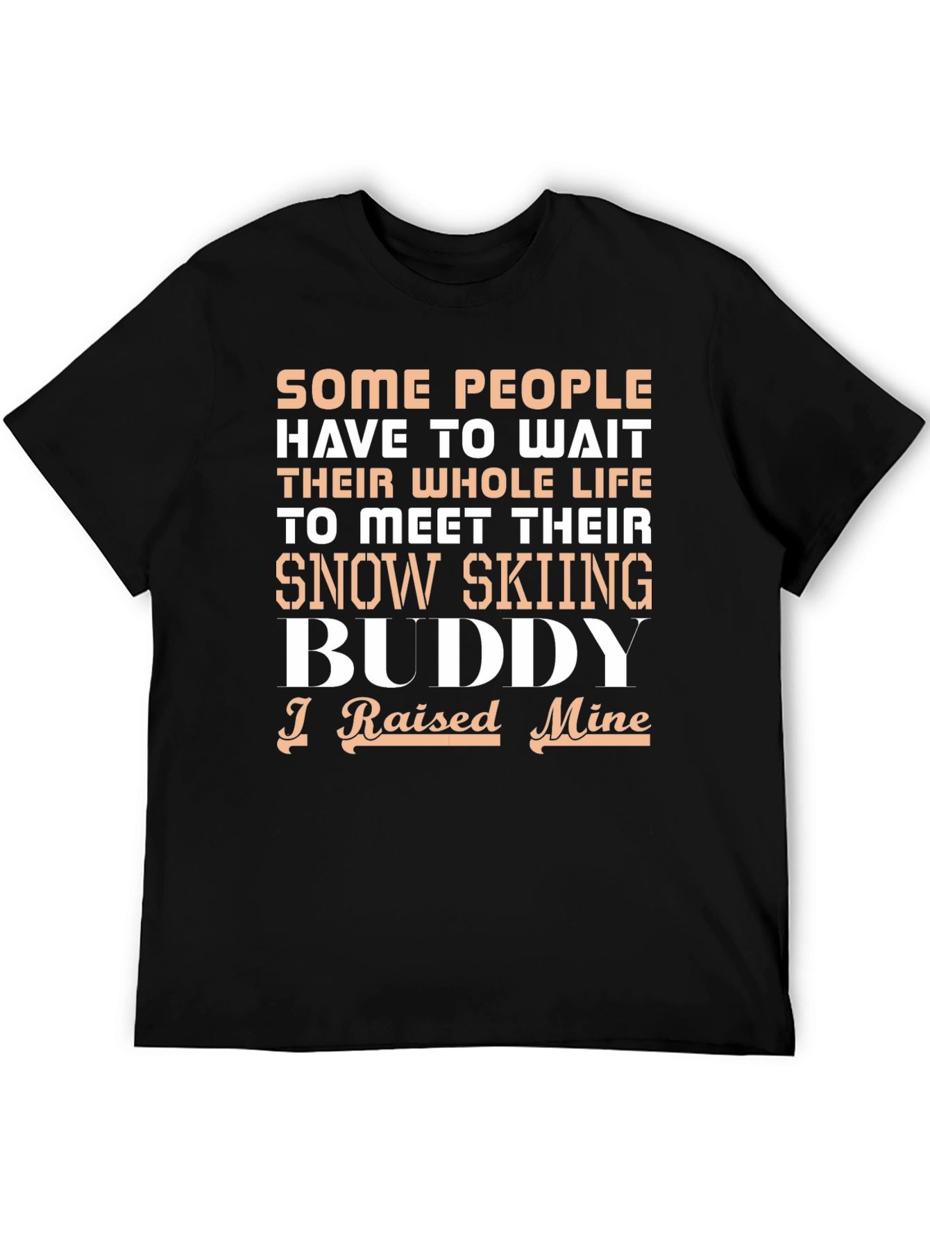 Snow Skiing Buddy T-Shirt - I Raised Mine