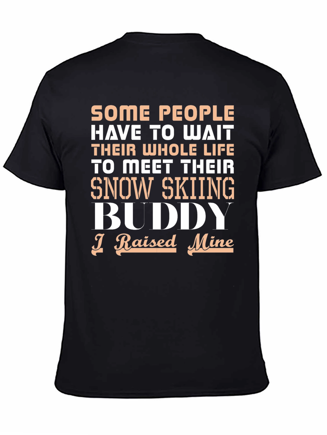 Snow Skiing Buddy T-Shirt - I Raised Mine