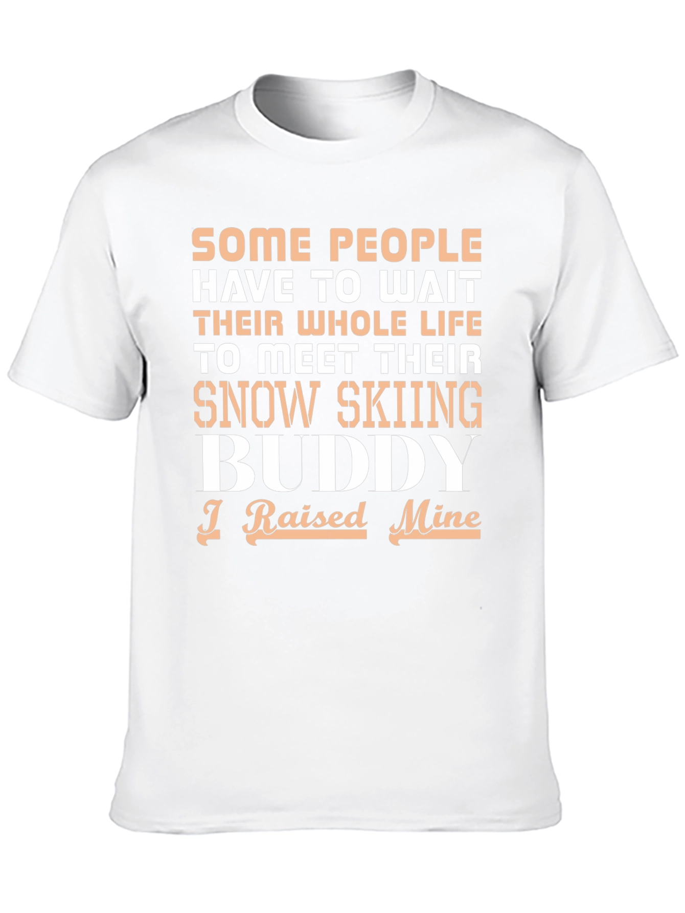 Snow Skiing Buddy T-Shirt - I Raised Mine