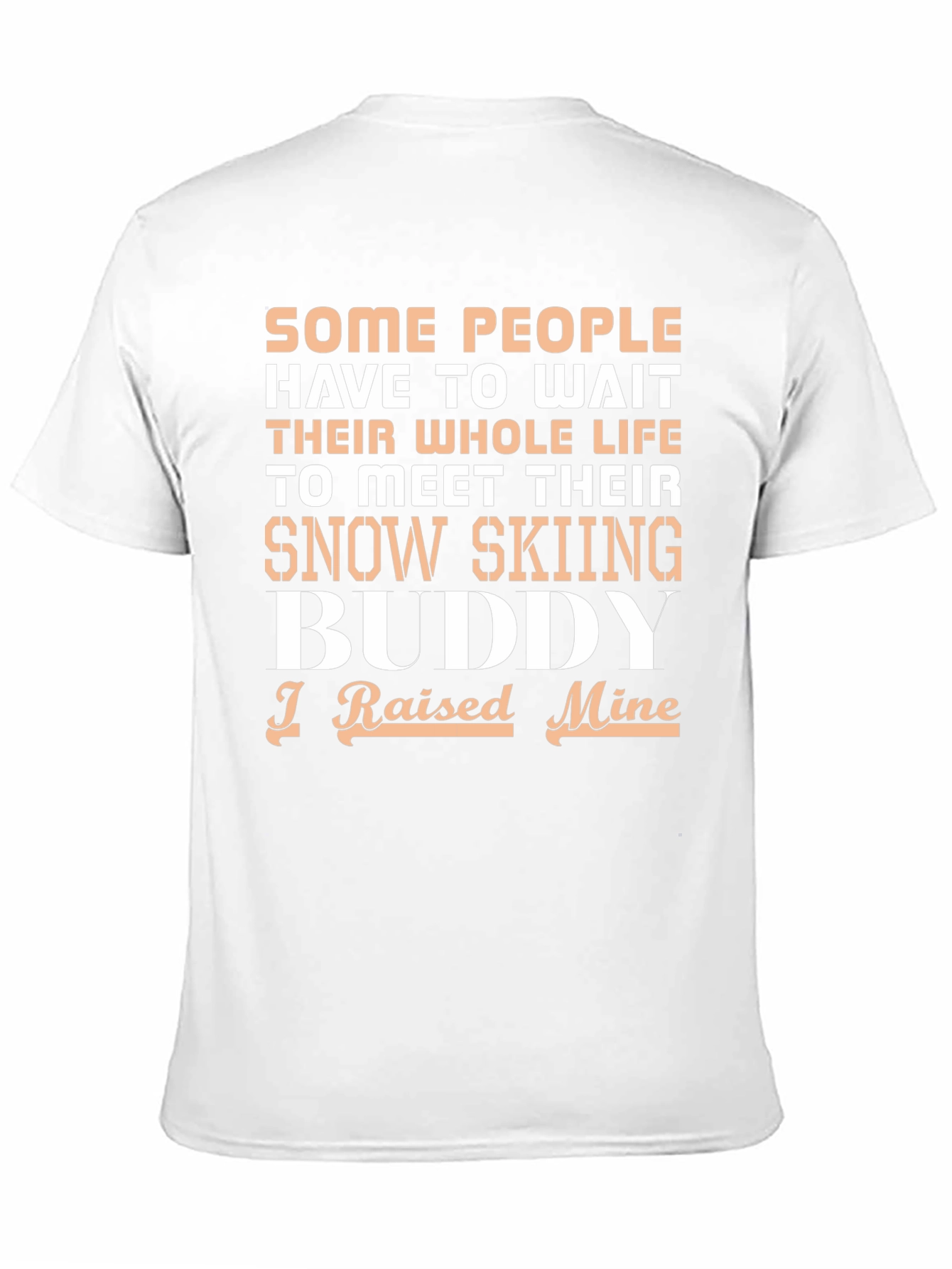 Snow Skiing Buddy T-Shirt - I Raised Mine
