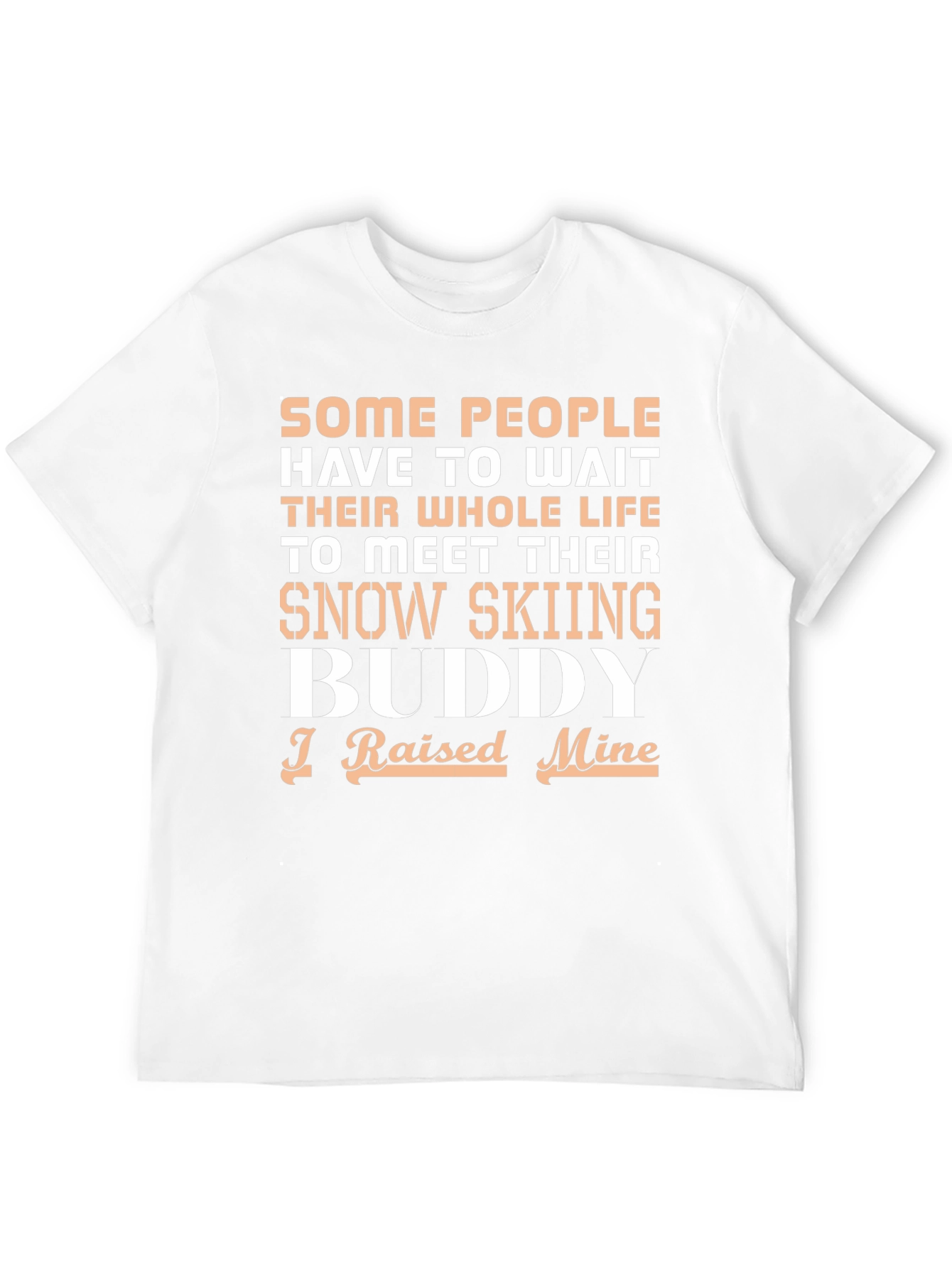 Snow Skiing Buddy T-Shirt - I Raised Mine