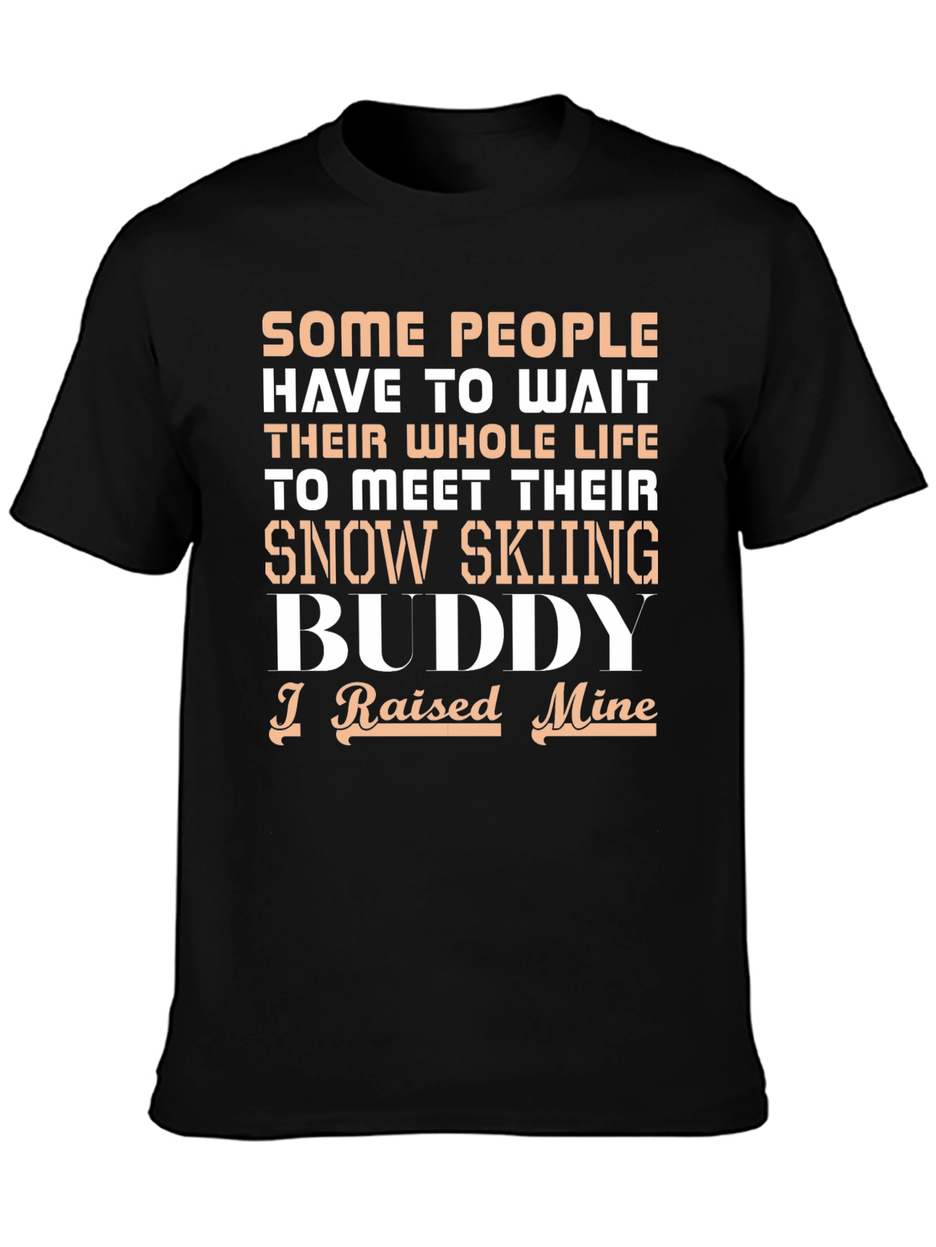 Snow Skiing Buddy T-Shirt - I Raised Mine