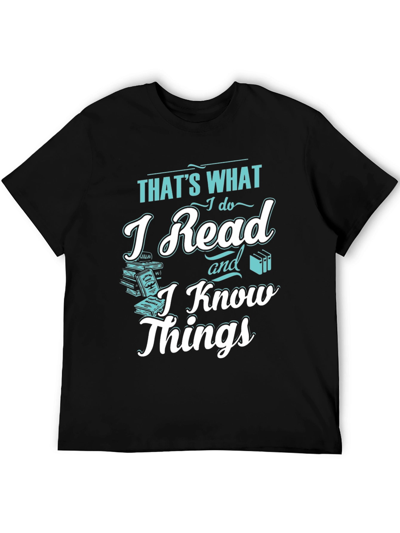 I Read and I Know Things Black T-Shirt