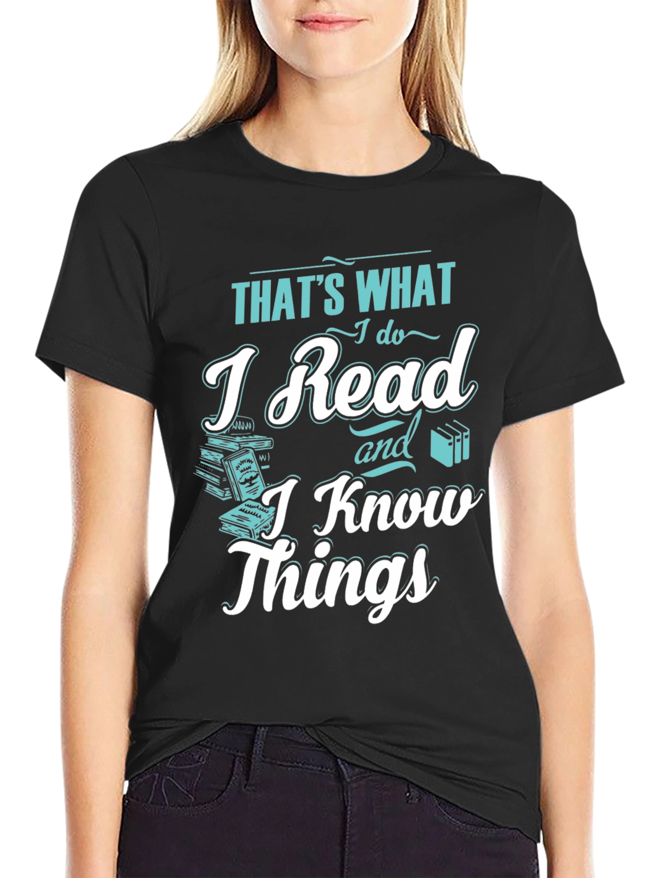 I Read and I Know Things Black T-Shirt