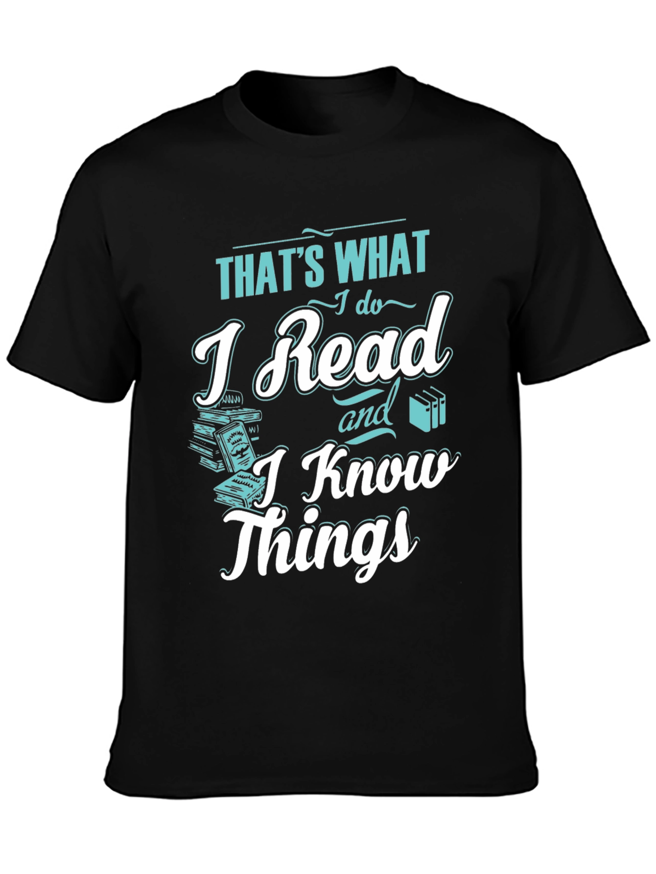 I Read and I Know Things Black T-Shirt