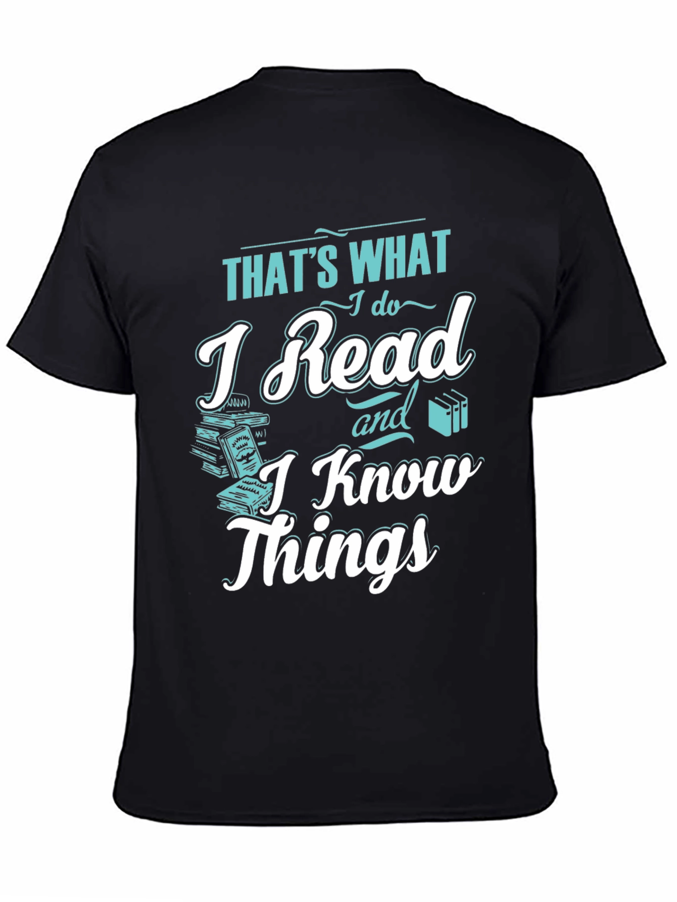 I Read and I Know Things Black T-Shirt
