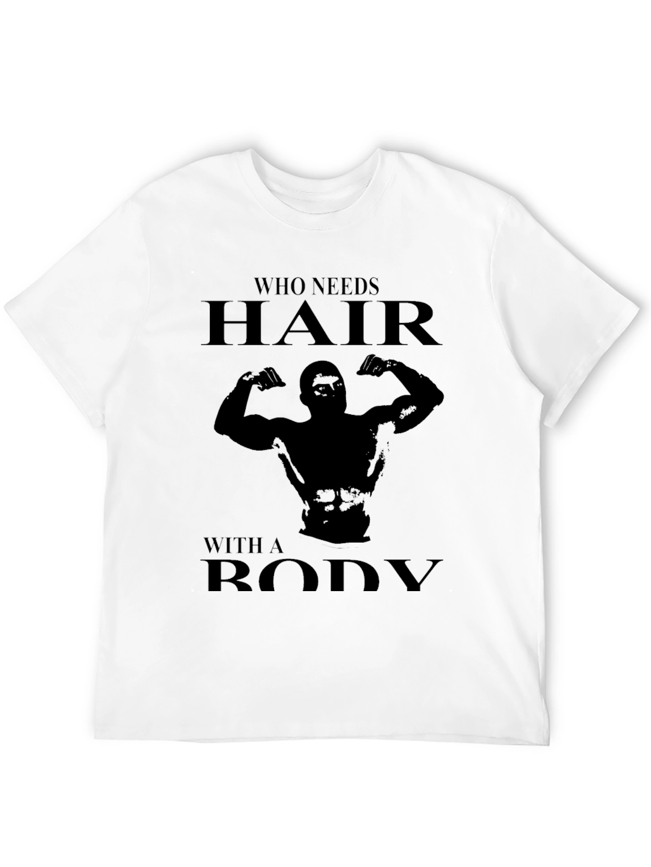 Humorous Who Needs Hair? Graphic T-Shirt