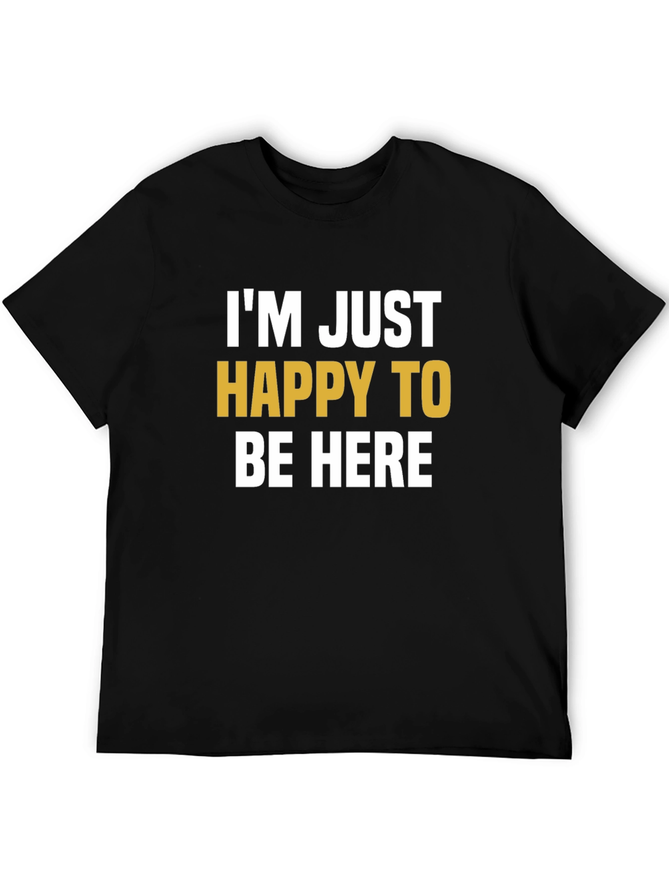 Happy To Be Here Graphic T-Shirt