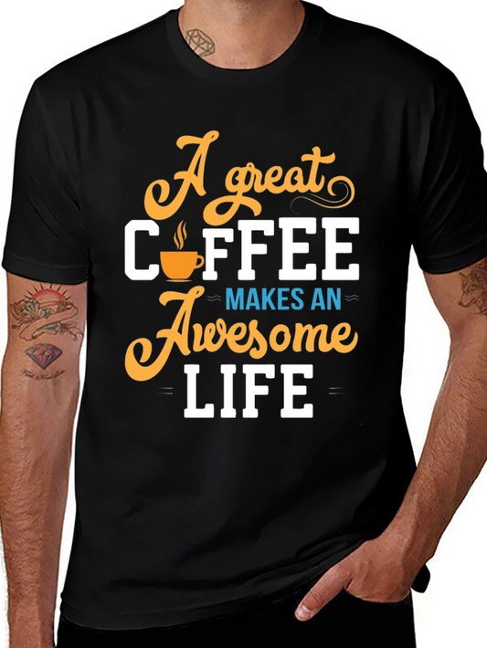 A Great Coffee Makes An Awesome Life T-Shirt
