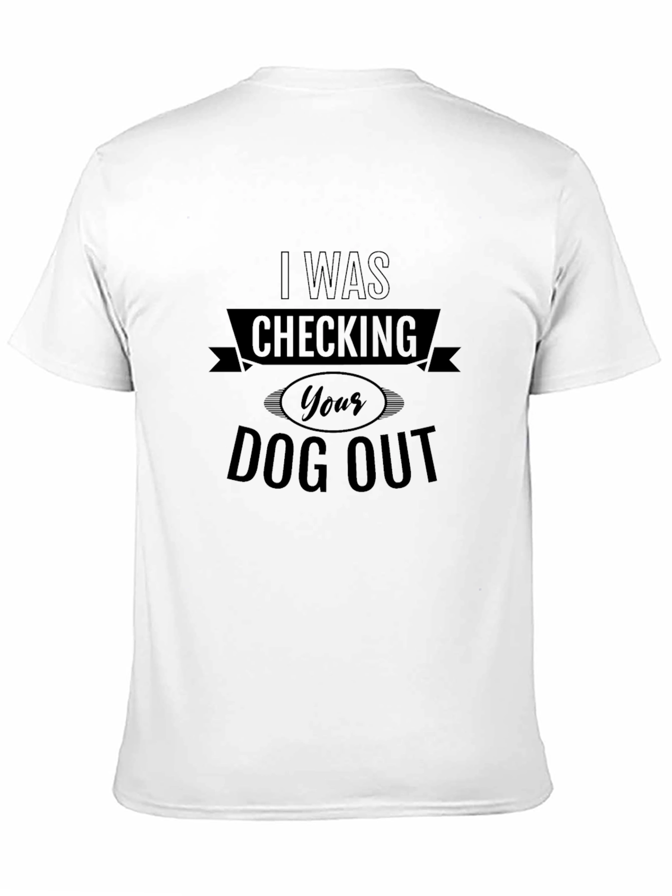 I Was Checking Your Dog Out Black T-Shirt