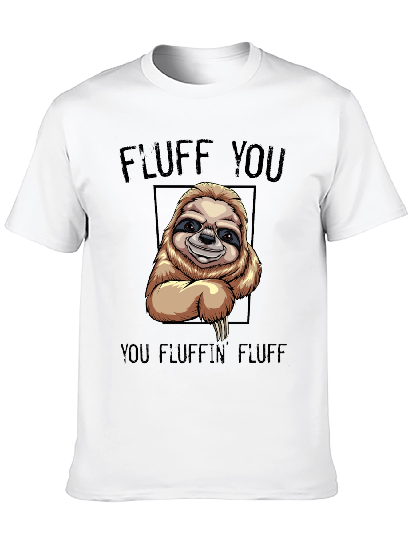 Funny Sloth T-Shirt - Fluff You You Fluffin Fluff