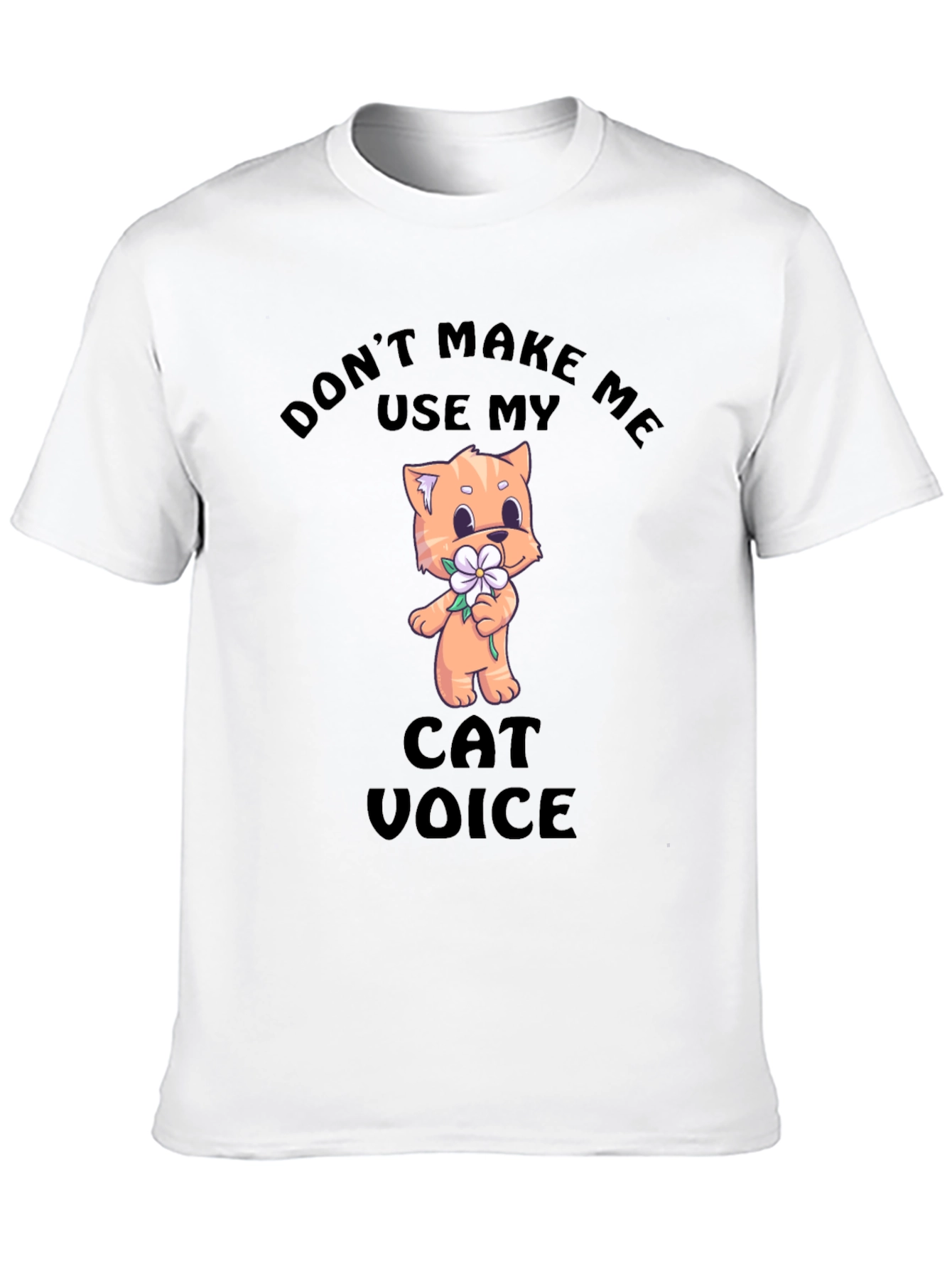 Dont Make Me Use My Cat Voice T-Shirt