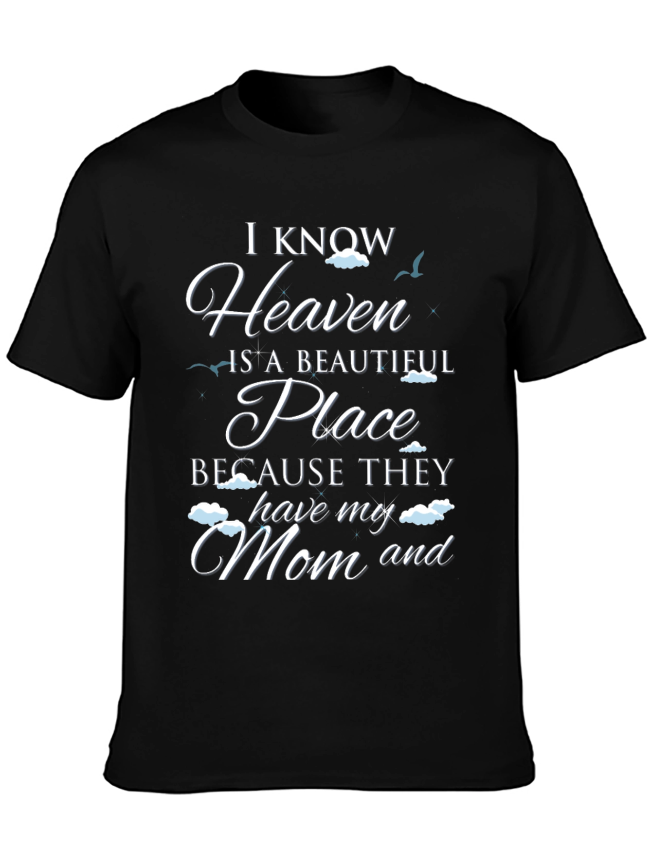 I Know Heaven Has My Mom T-Shirt