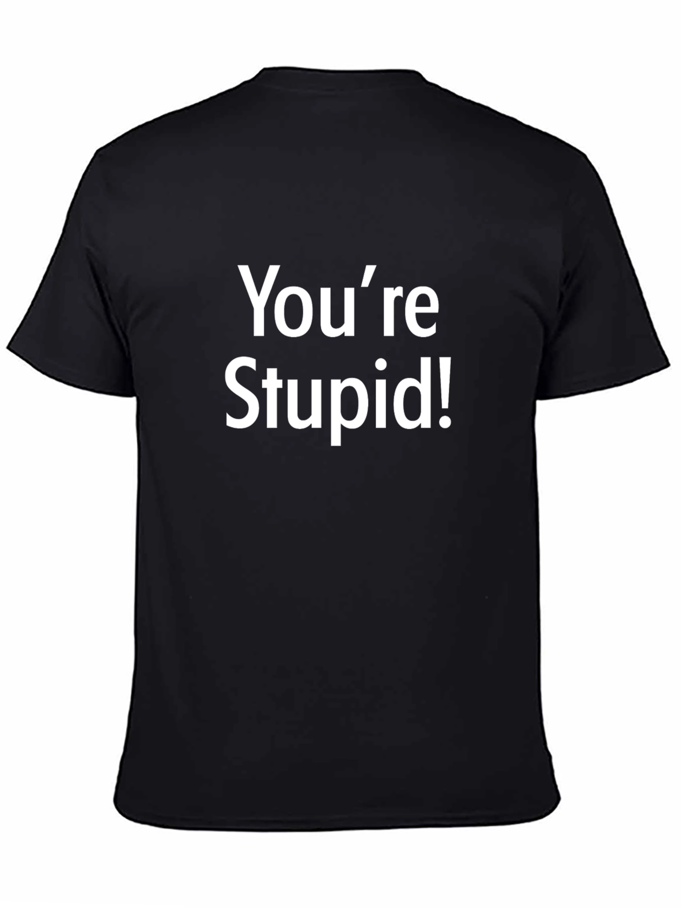 Humorous Youre Stupid! Graphic Tee