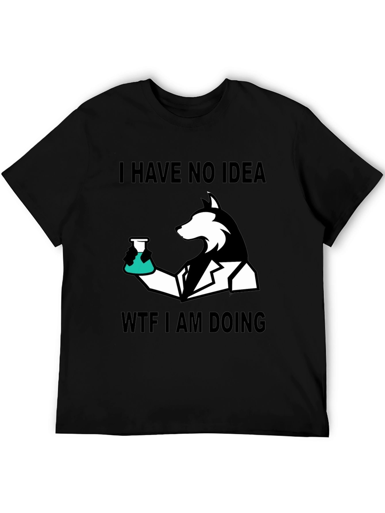 I Have No Idea WTF I Am Doing T-Shirt