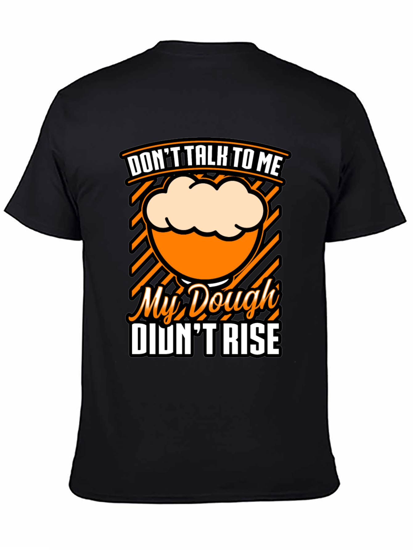 Dont Talk To Me Dough Didnt Rise T-Shirt
