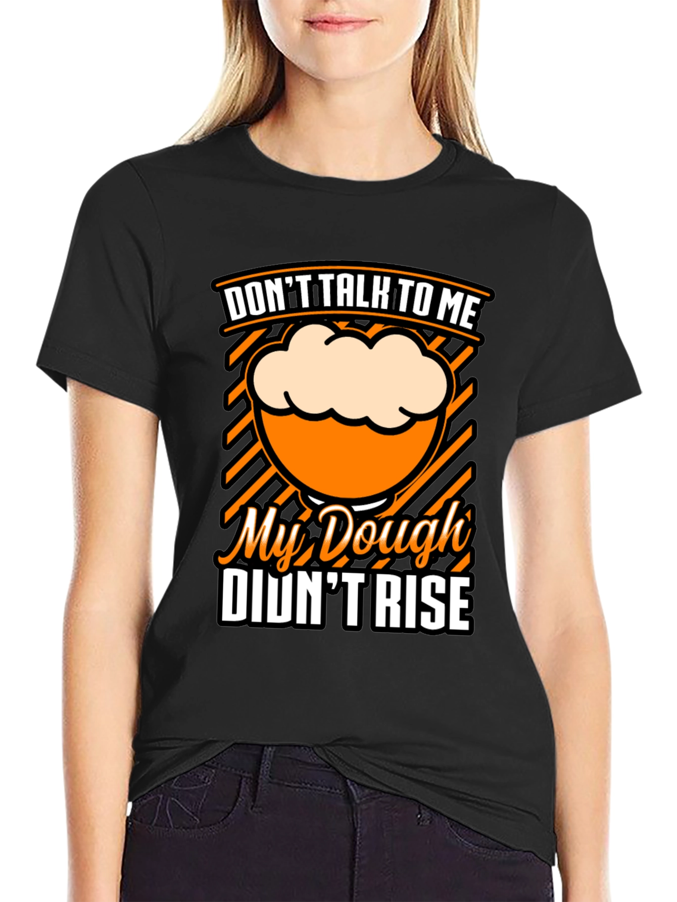 Dont Talk To Me Dough Didnt Rise T-Shirt