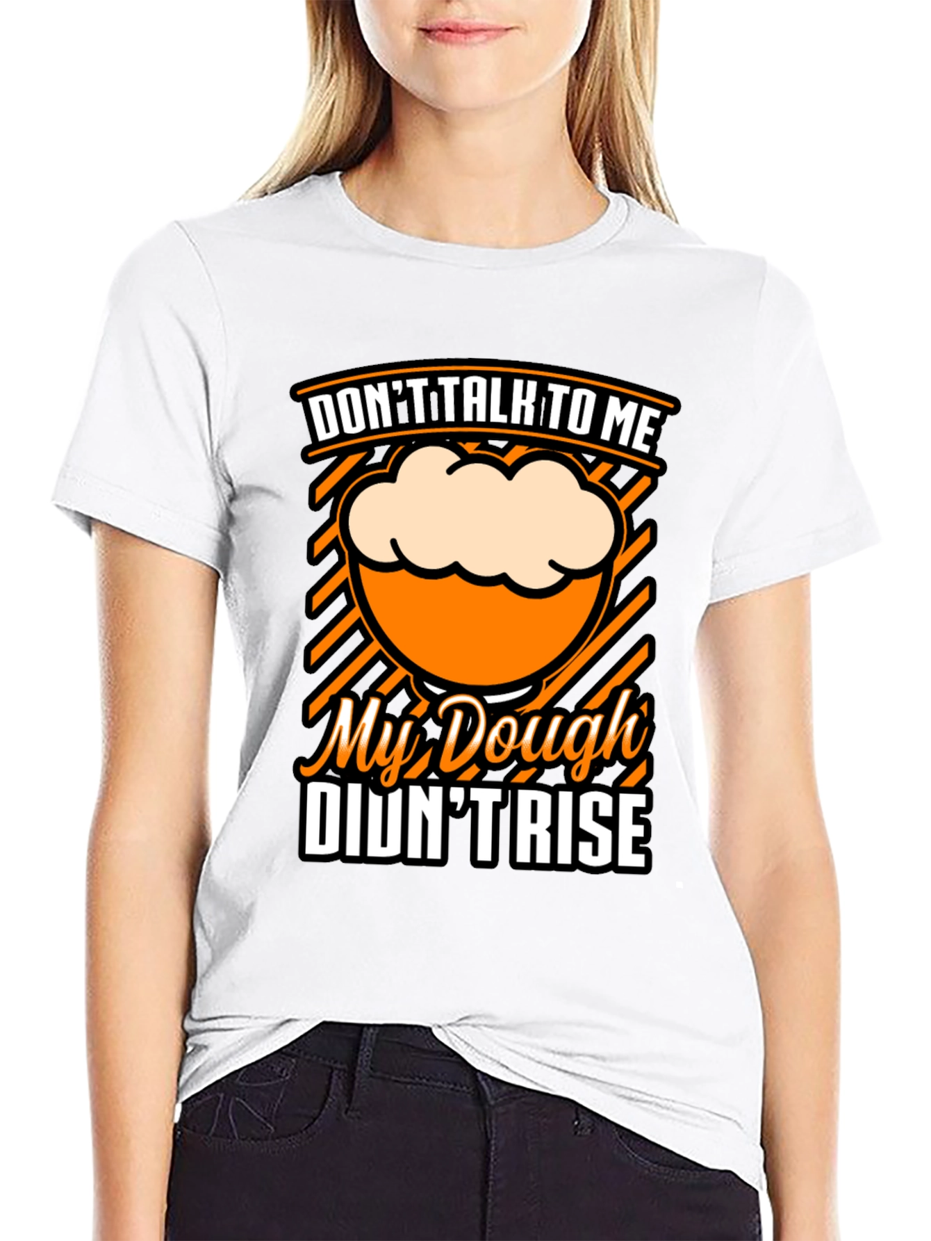Dont Talk To Me Dough Didnt Rise T-Shirt