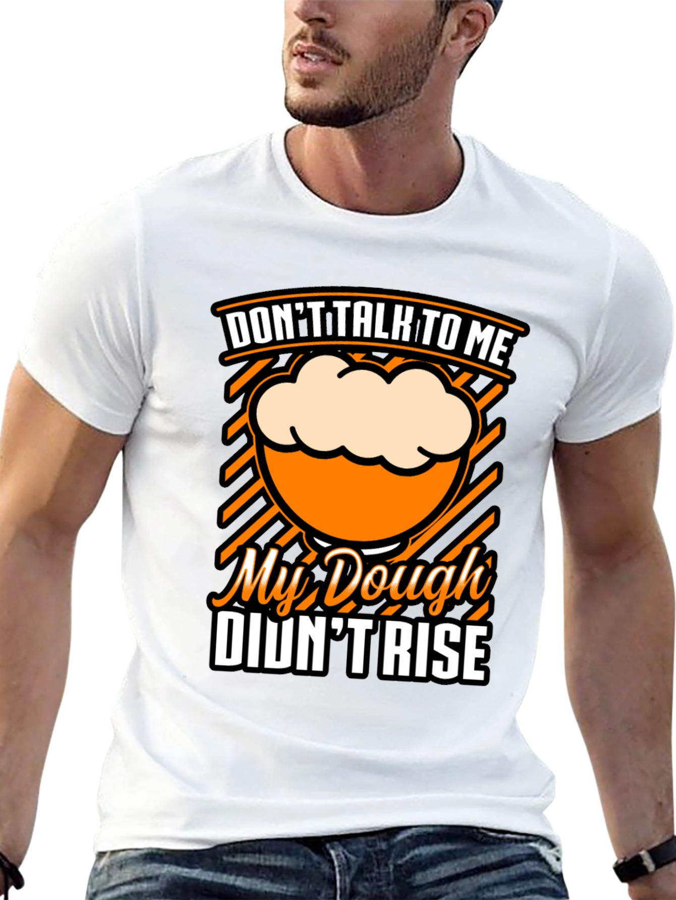 Dont Talk To Me Dough Didnt Rise T-Shirt