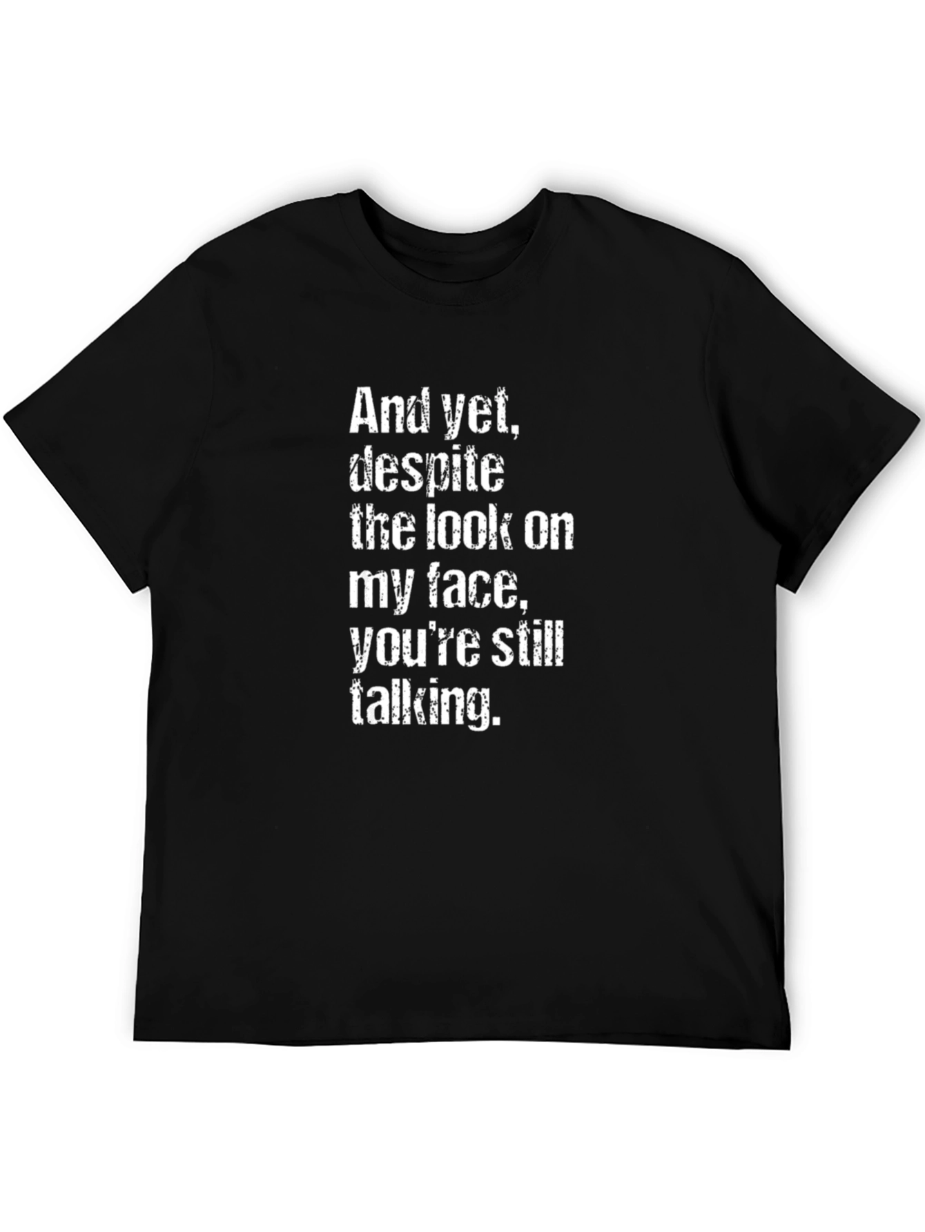 Sarcastic Quote T-Shirt - And yet despite...talking