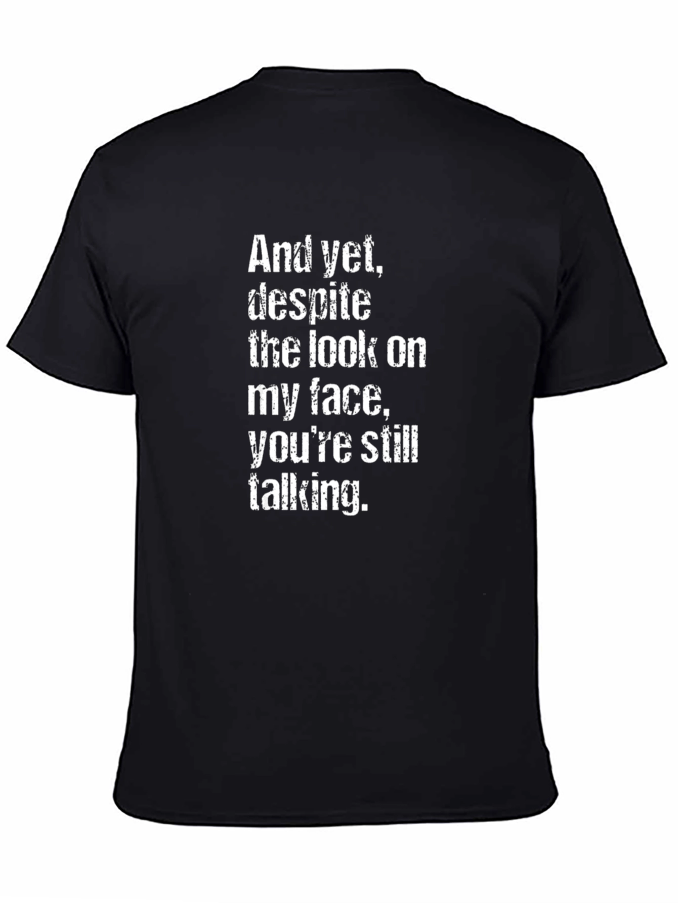 Sarcastic Quote T-Shirt - And yet despite...talking