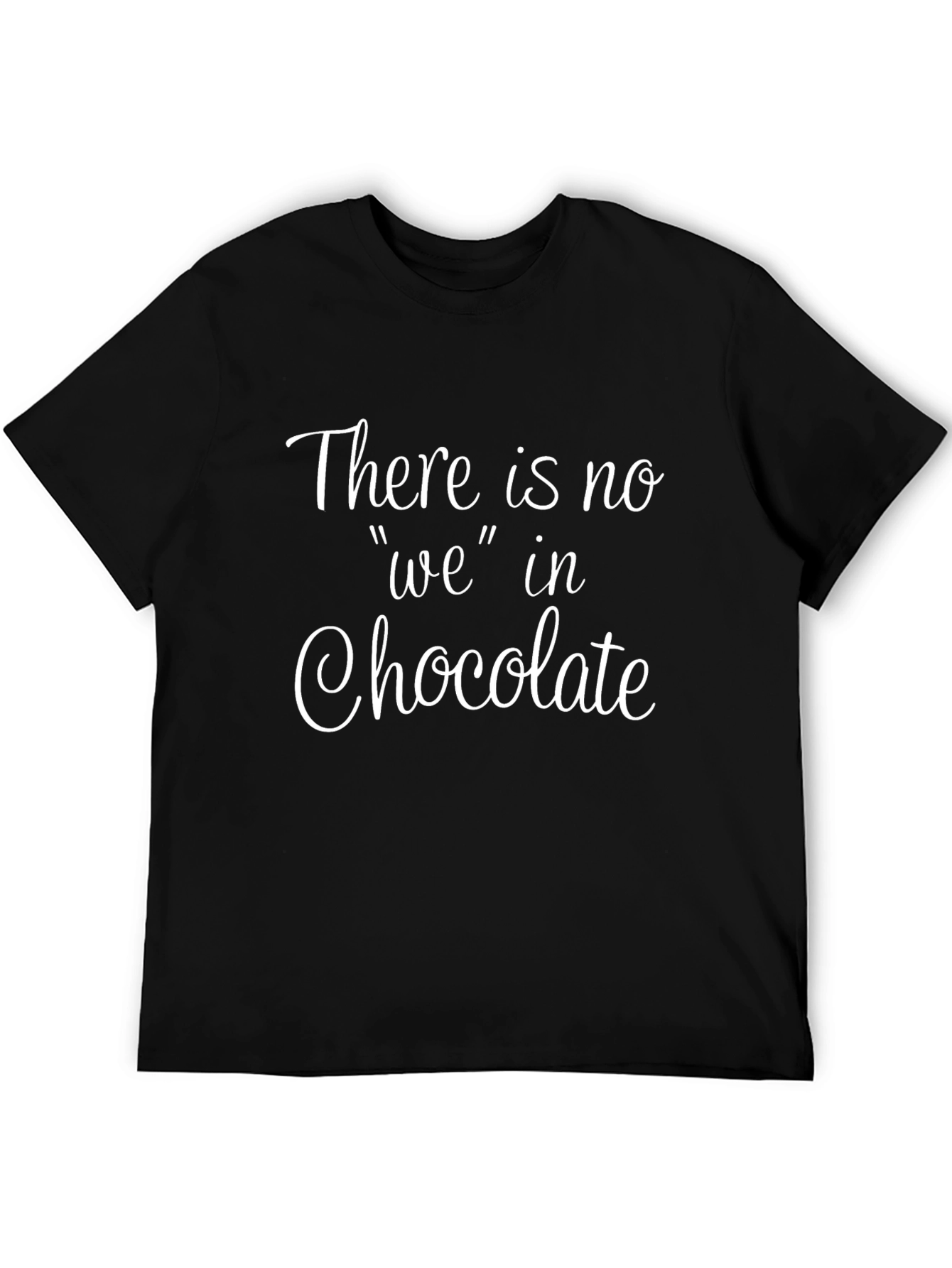 Chocolate Lover T-Shirt: There is no we in chocolate!