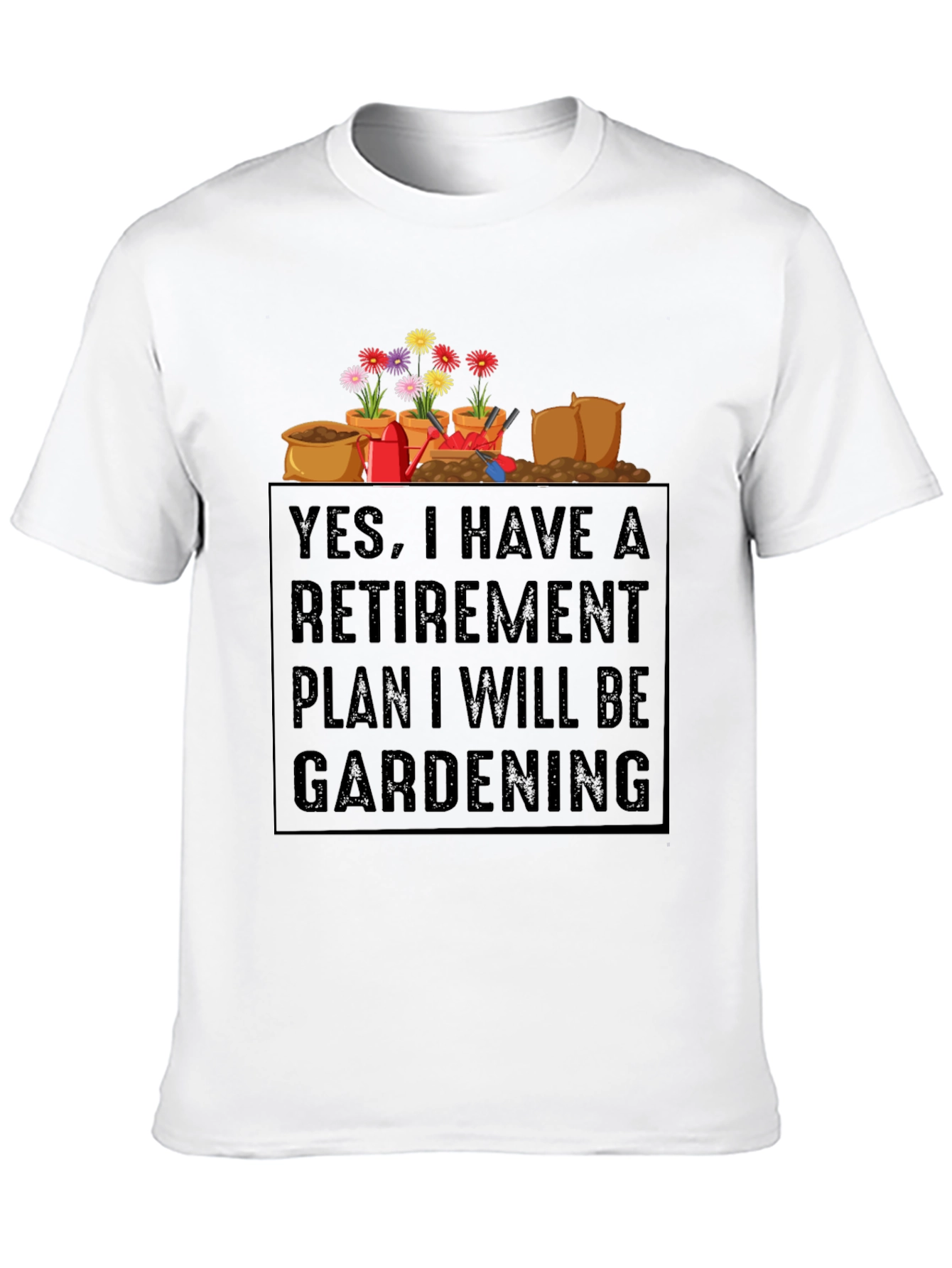 Retirement Gardening Plan Graphic Tee