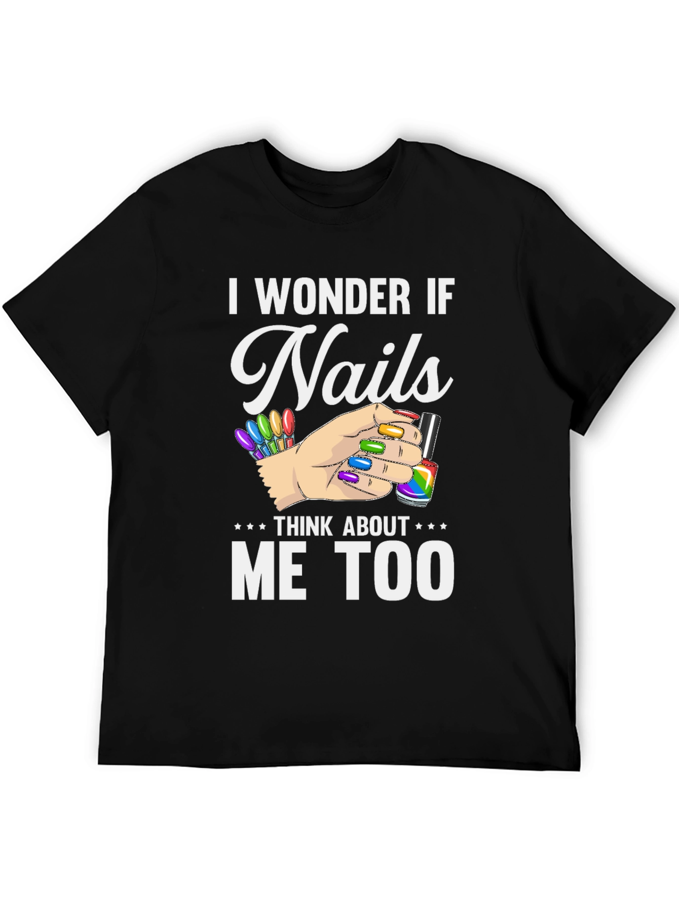 I Wonder If Nails Think About Me Too T-Shirt
