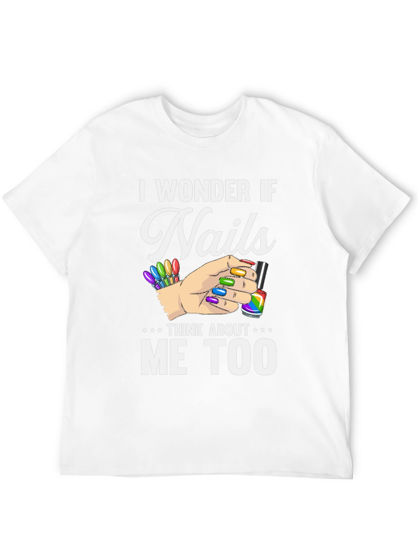 I Wonder If Nails Think About Me Too T-Shirt