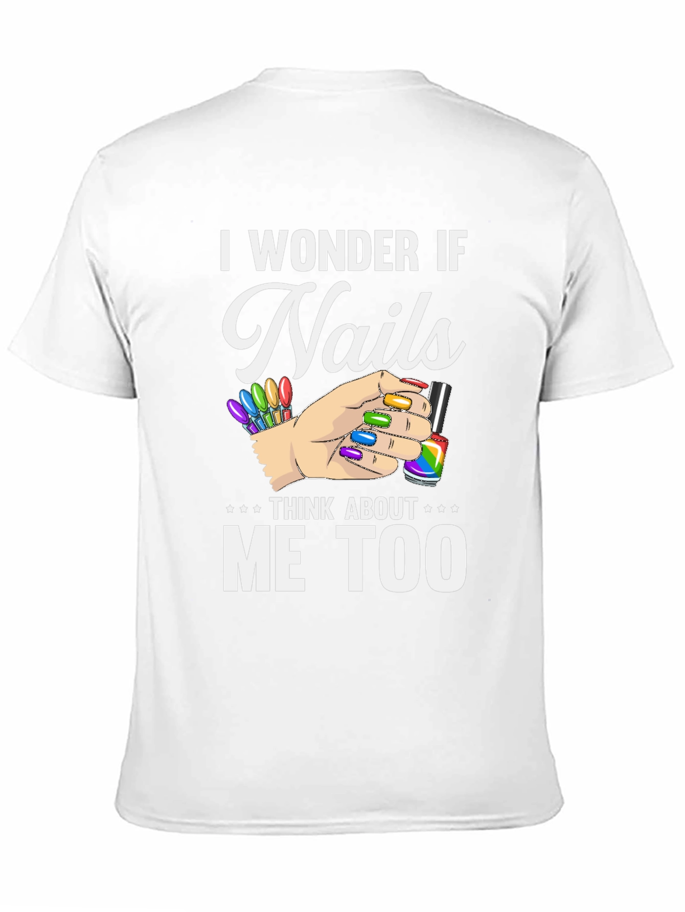 I Wonder If Nails Think About Me Too T-Shirt