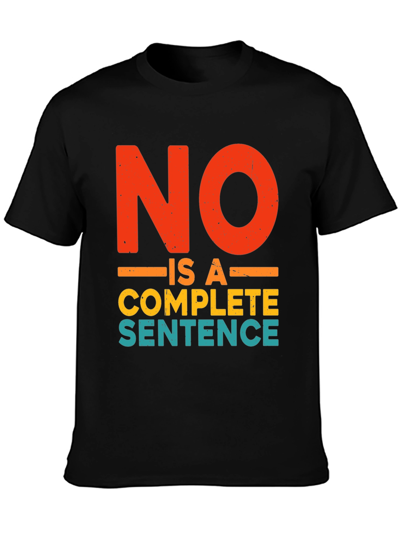 No Is A Complete Sentence Funny Graphic T-Shirt
