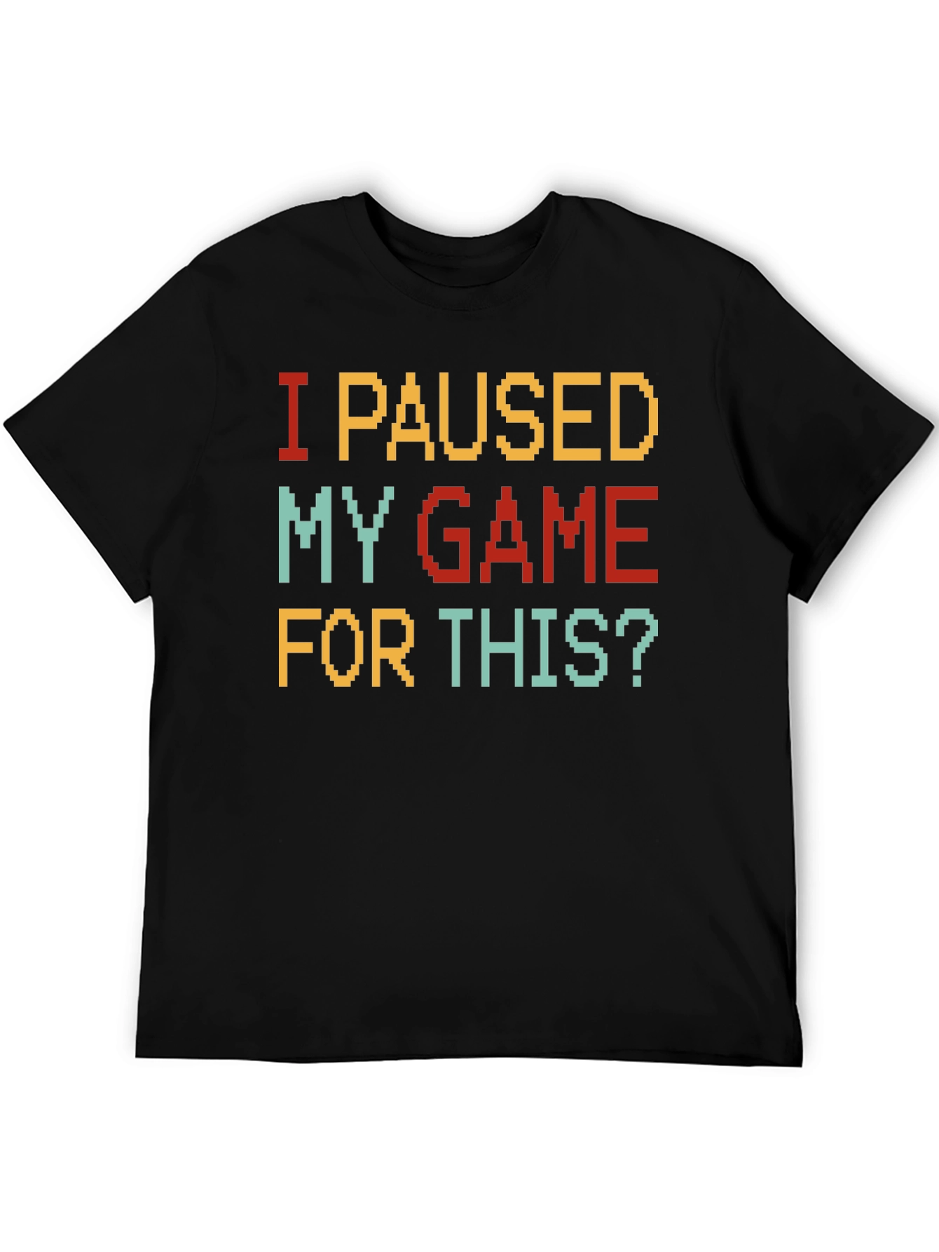 I Paused My Game For This? Gamer T-Shirt