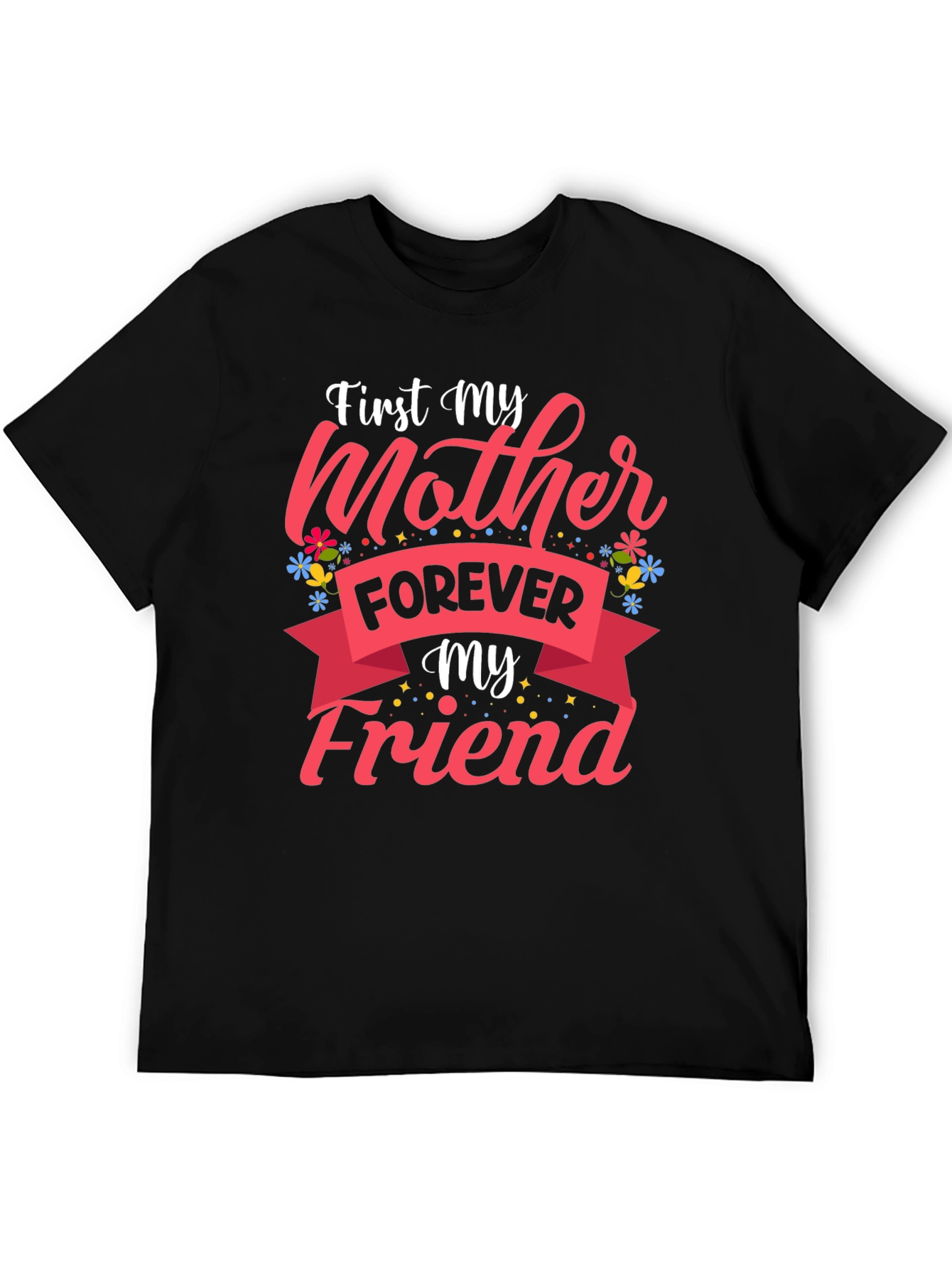 First My Mother Forever My Friend Black T-Shirt