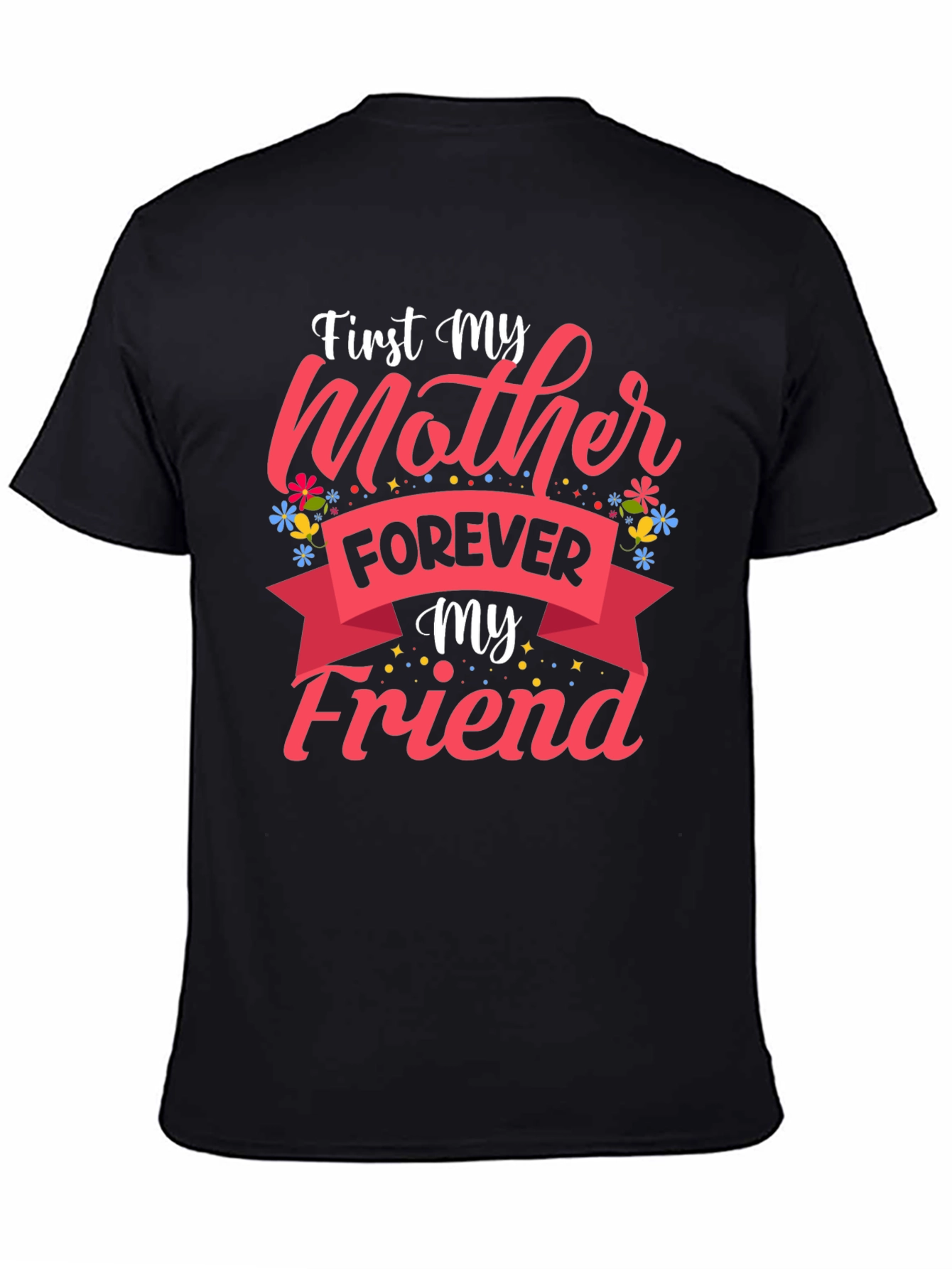 First My Mother Forever My Friend Black T-Shirt