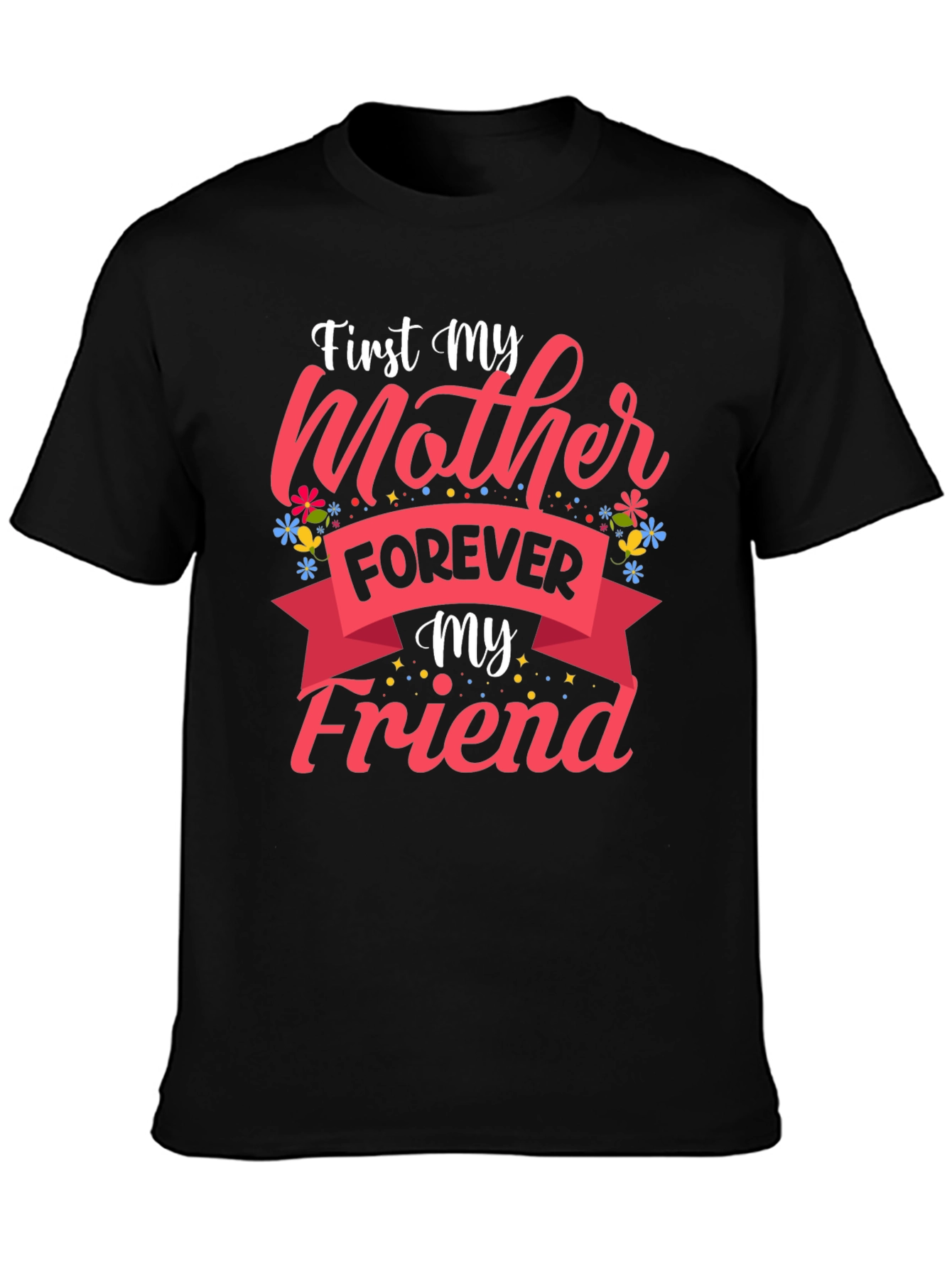 First My Mother Forever My Friend Black T-Shirt