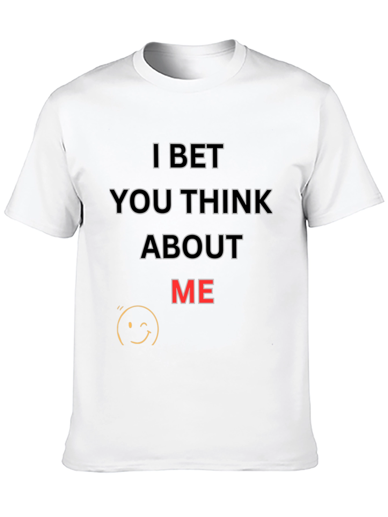 I Bet You Think About Me T-Shirt