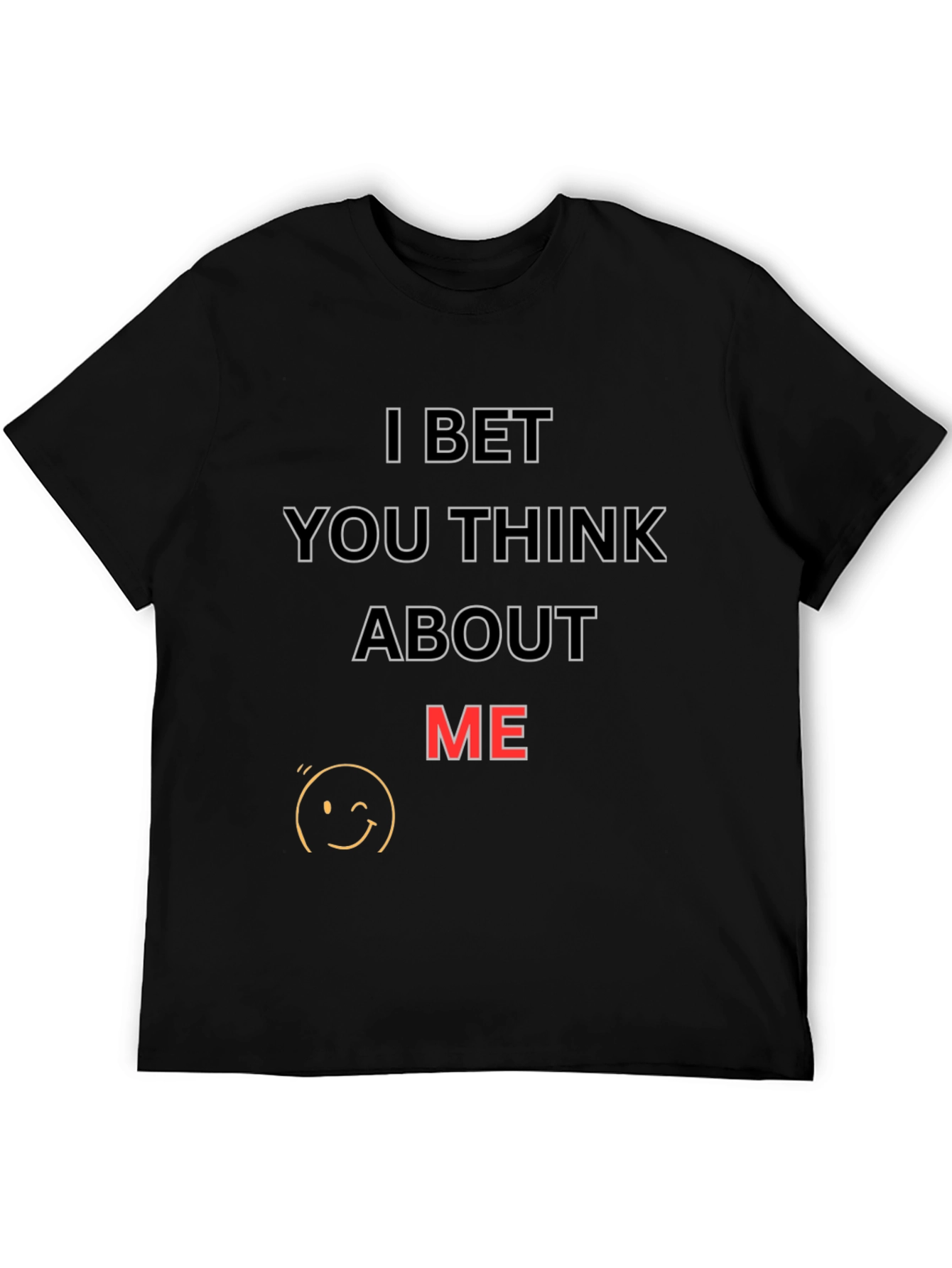 I Bet You Think About Me T-Shirt