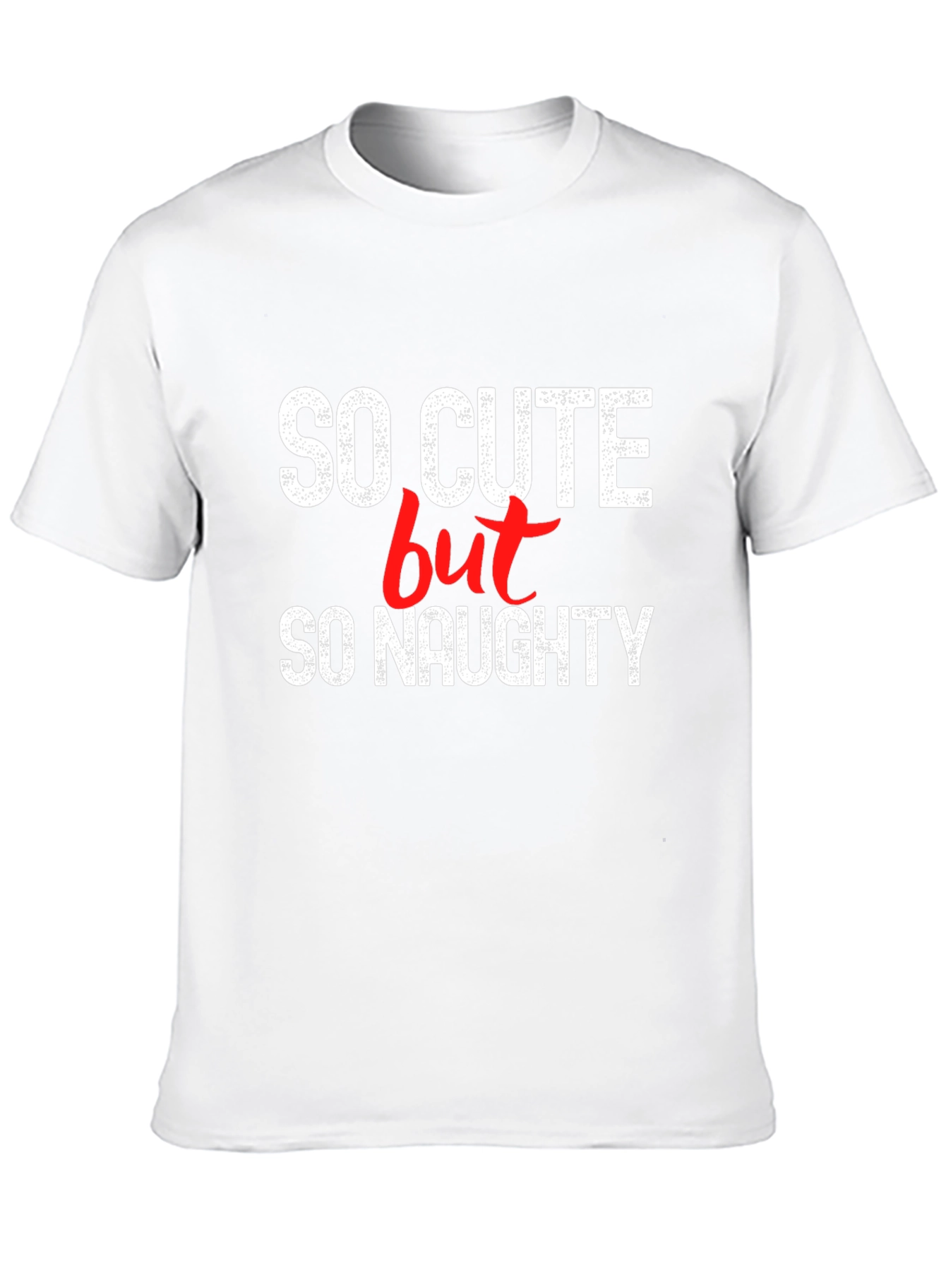 So Cute But So Naughty T-Shirt