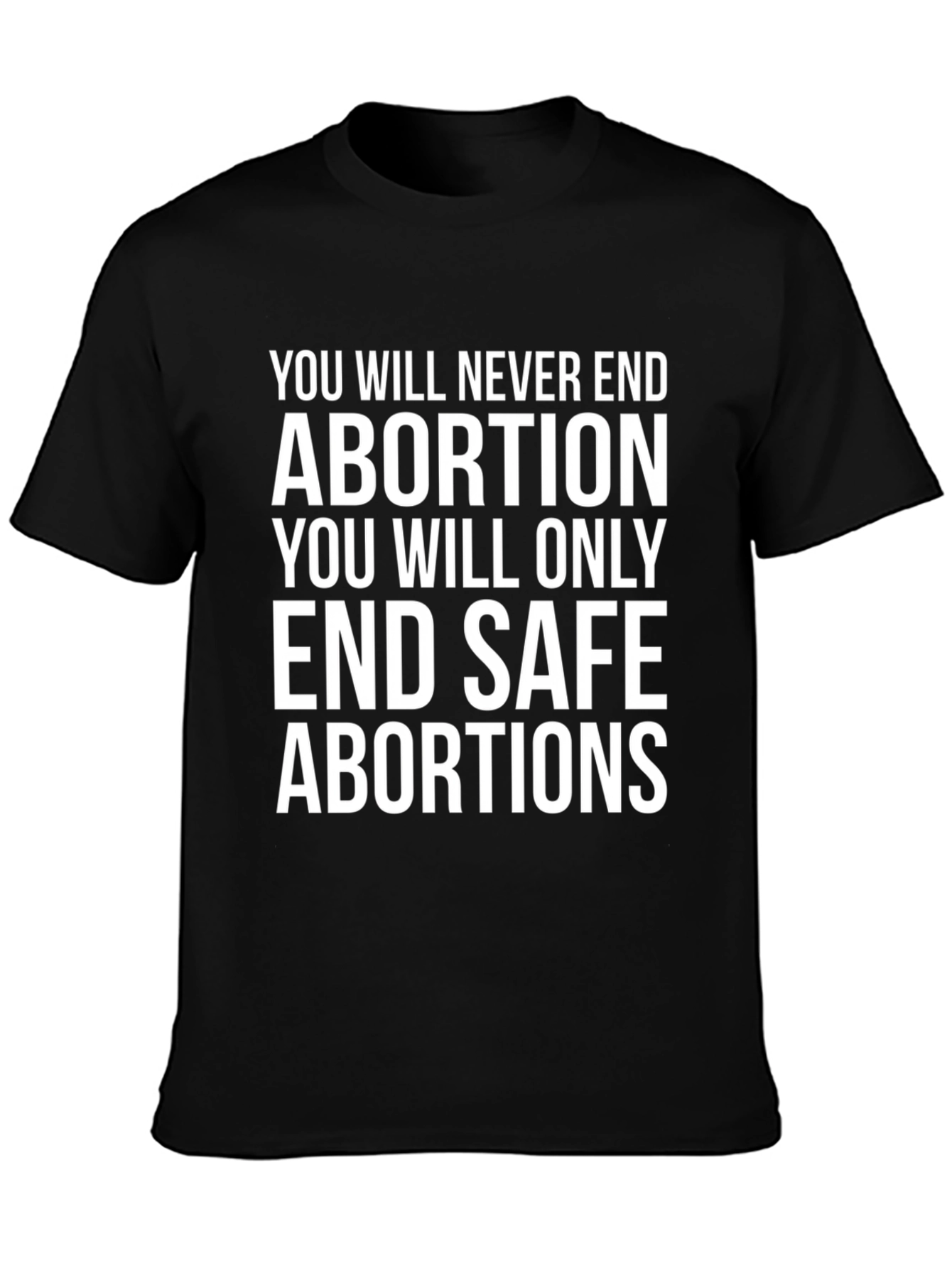 Pro-Choice T-Shirt: End Safe Abortions