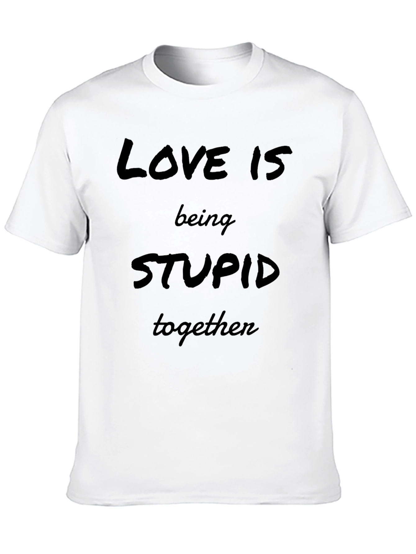 Love is Being Stupid Together Black Graphic Tee
