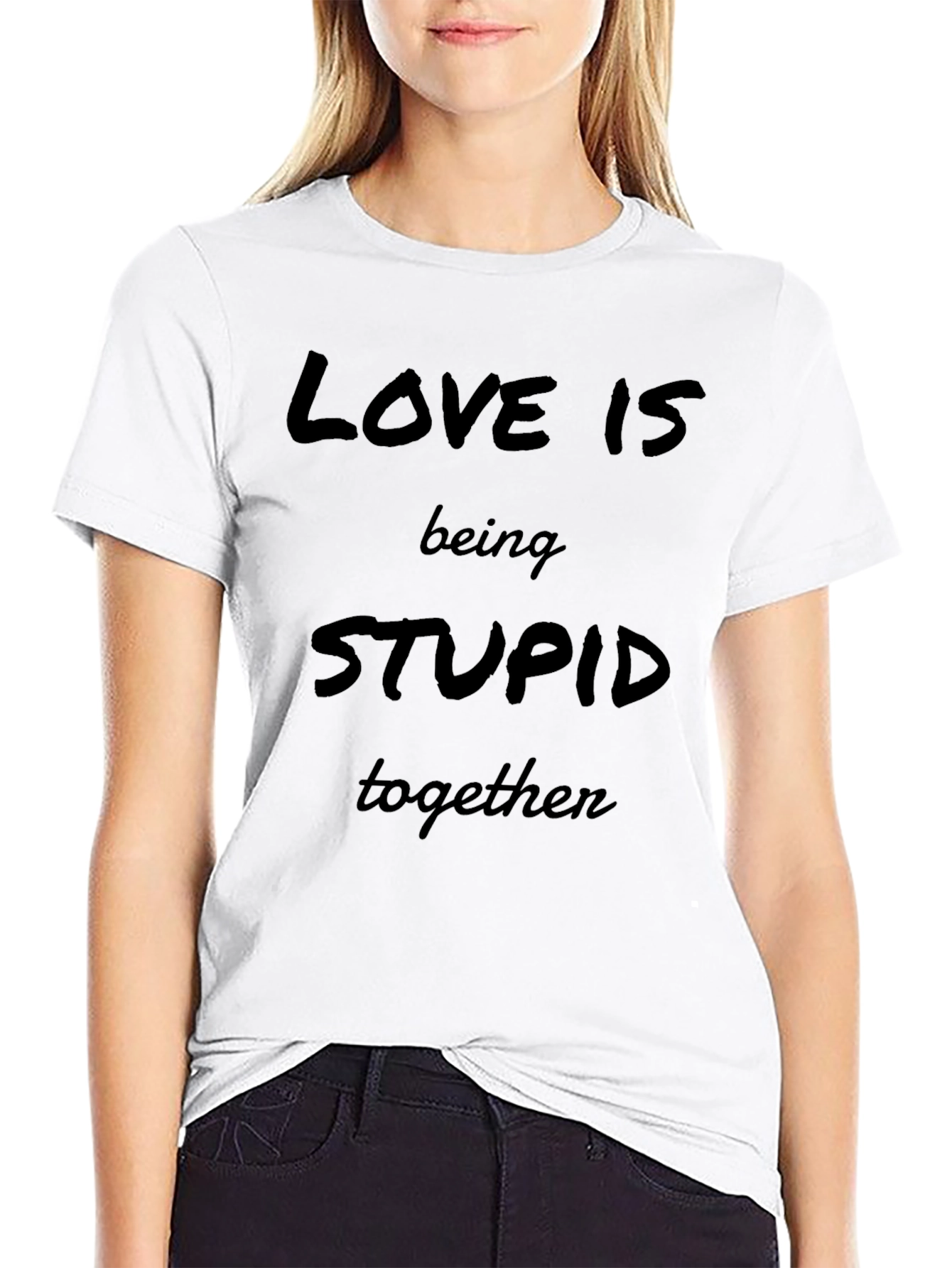 Love is Being Stupid Together Black Graphic Tee