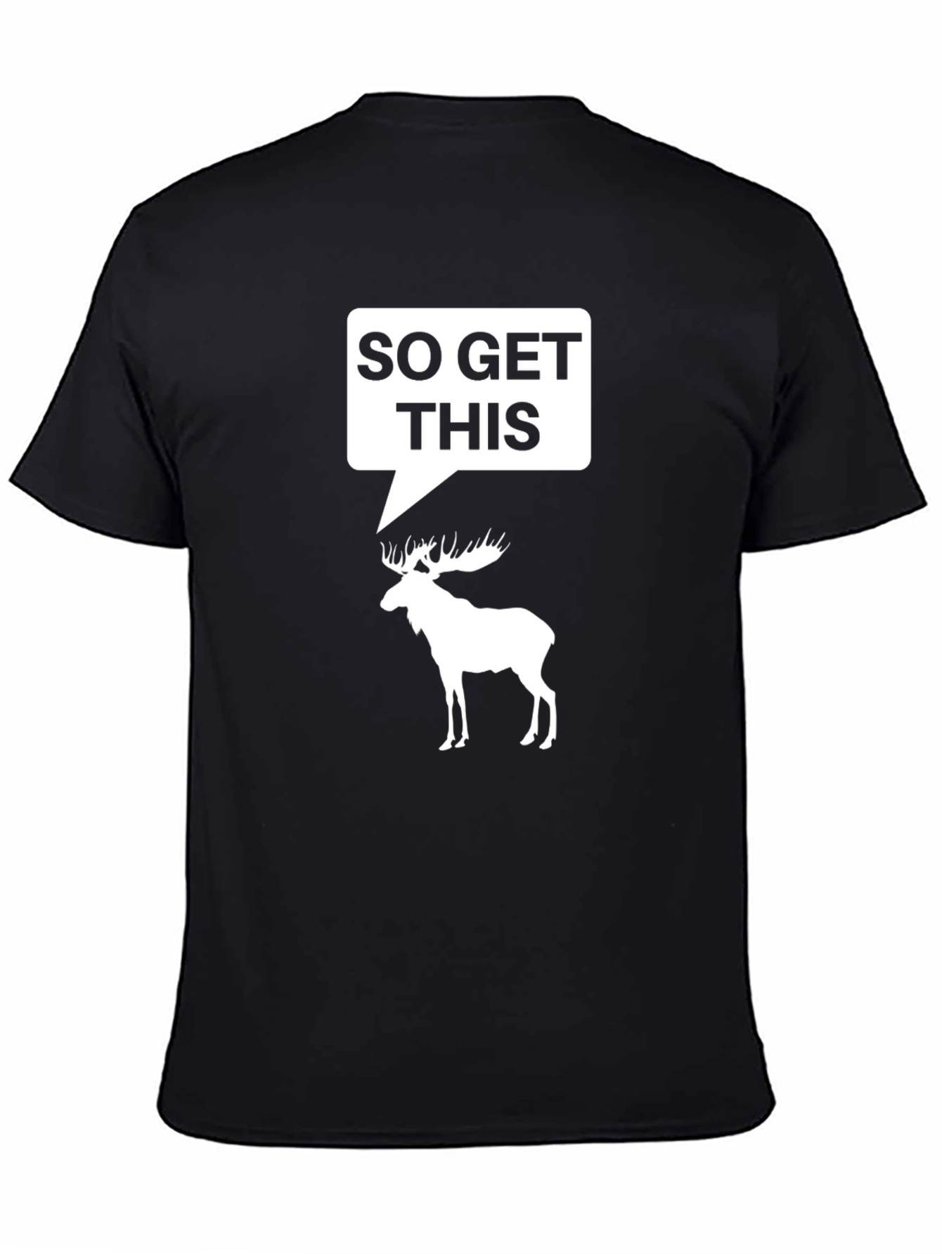 So Get This Moose Humor Black T-Shirt