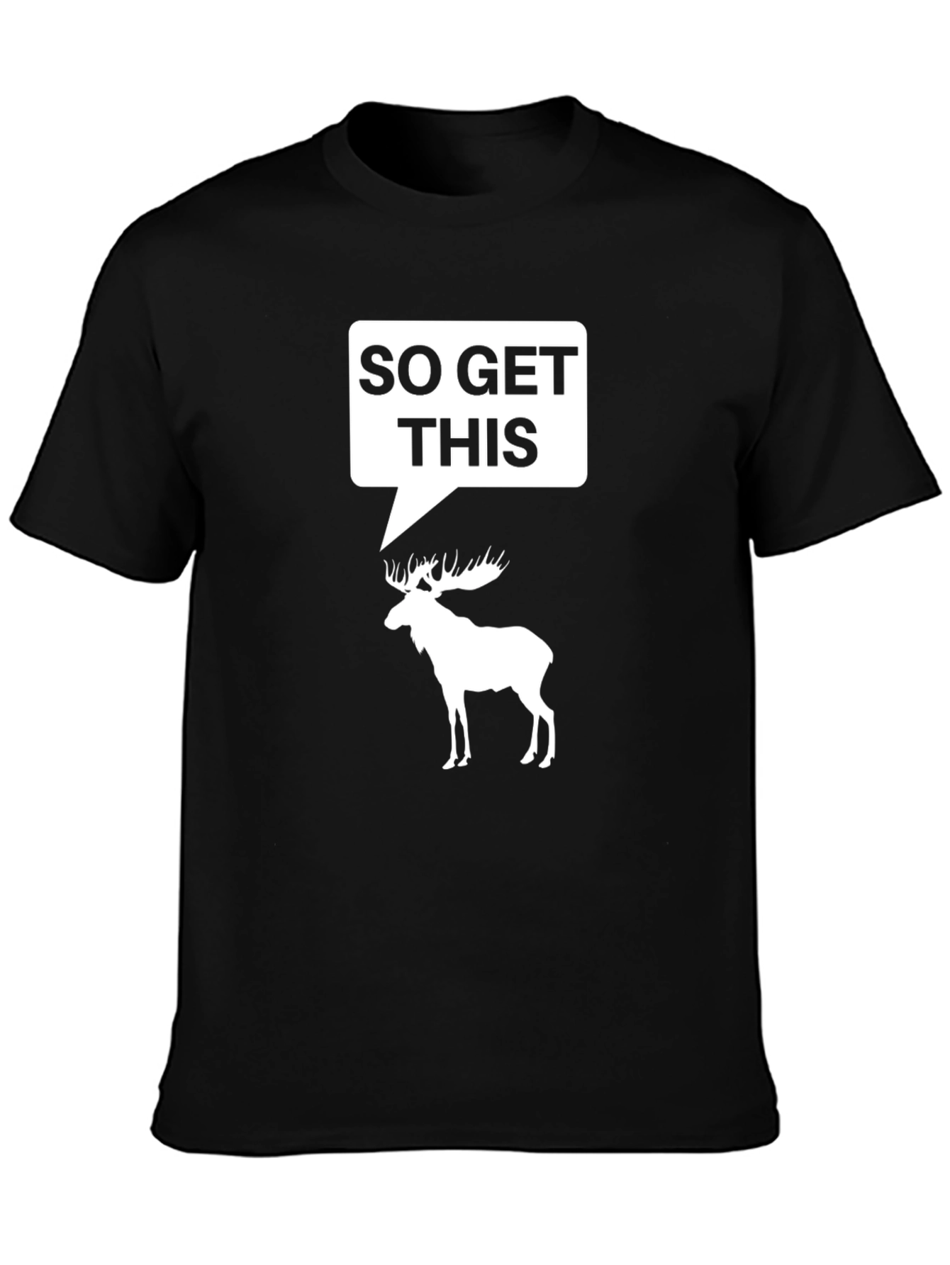 So Get This Moose Humor Black T-Shirt