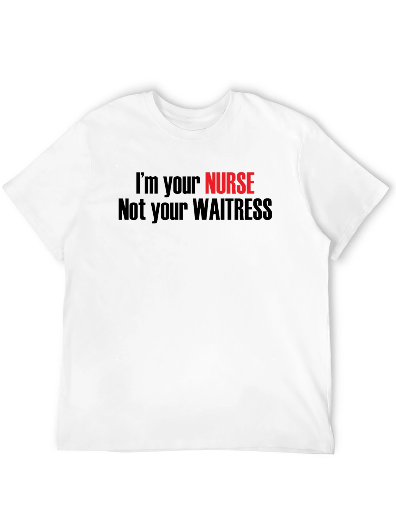 Im Your Nurse Not Your Waitress T-Shirt