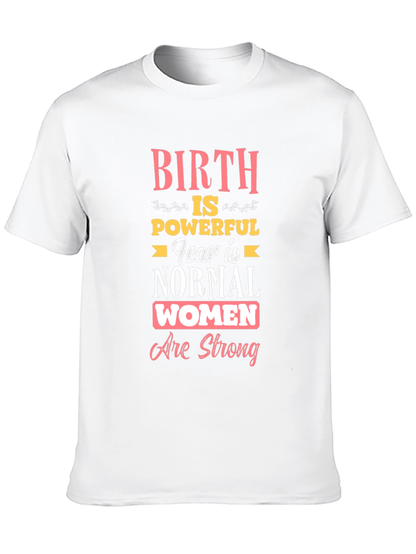 Birth is Powerful Women Are Strong T-Shirt