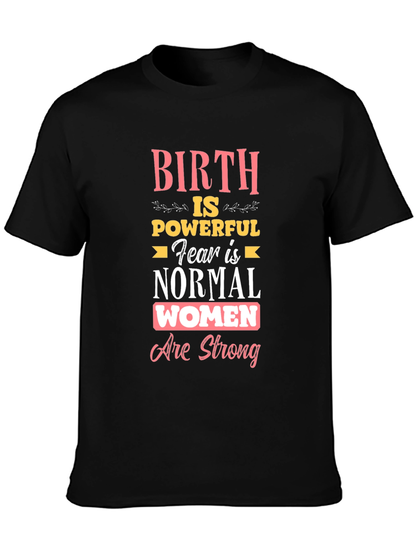 Birth is Powerful Women Are Strong T-Shirt