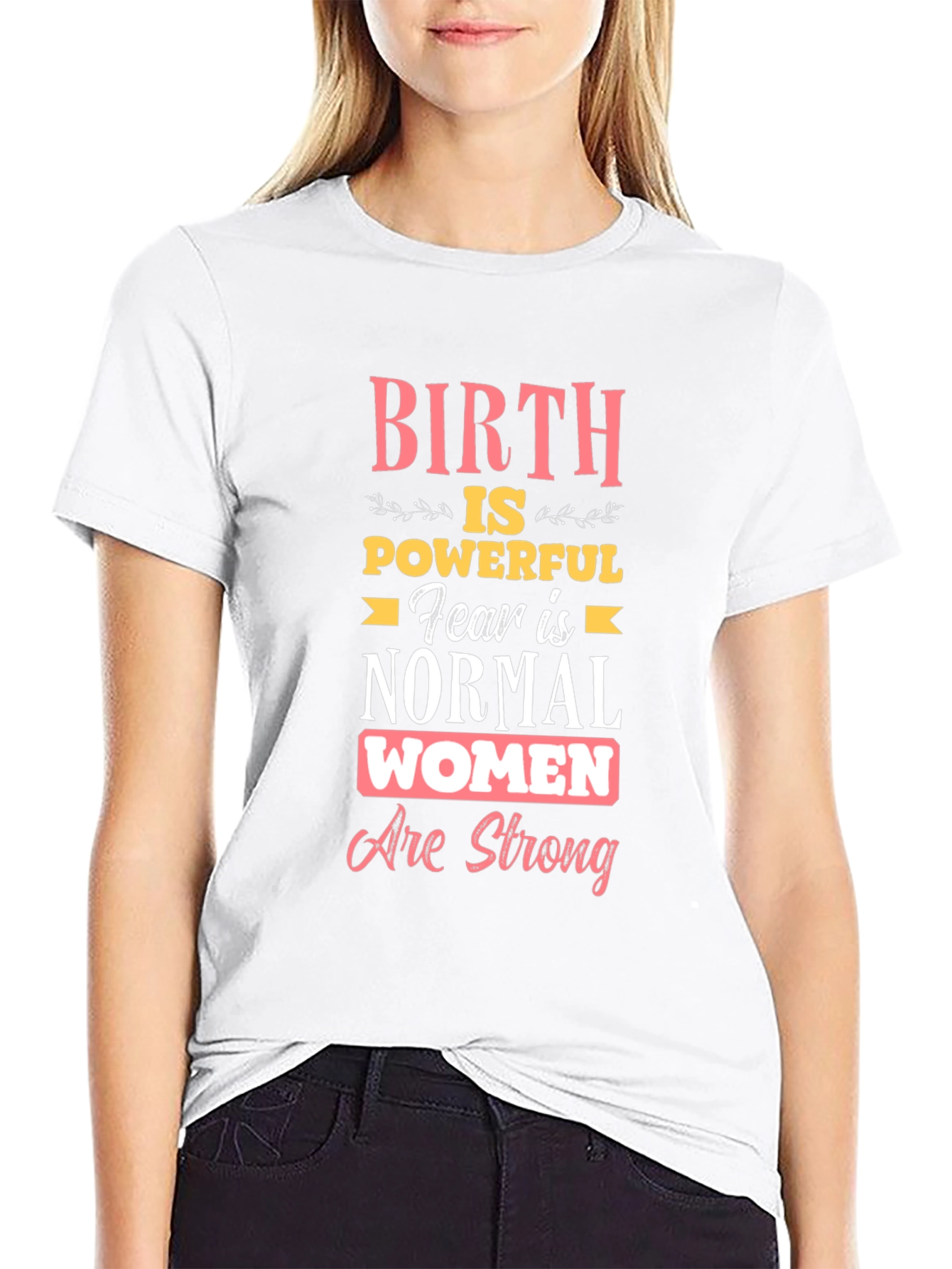 Birth is Powerful Women Are Strong T-Shirt