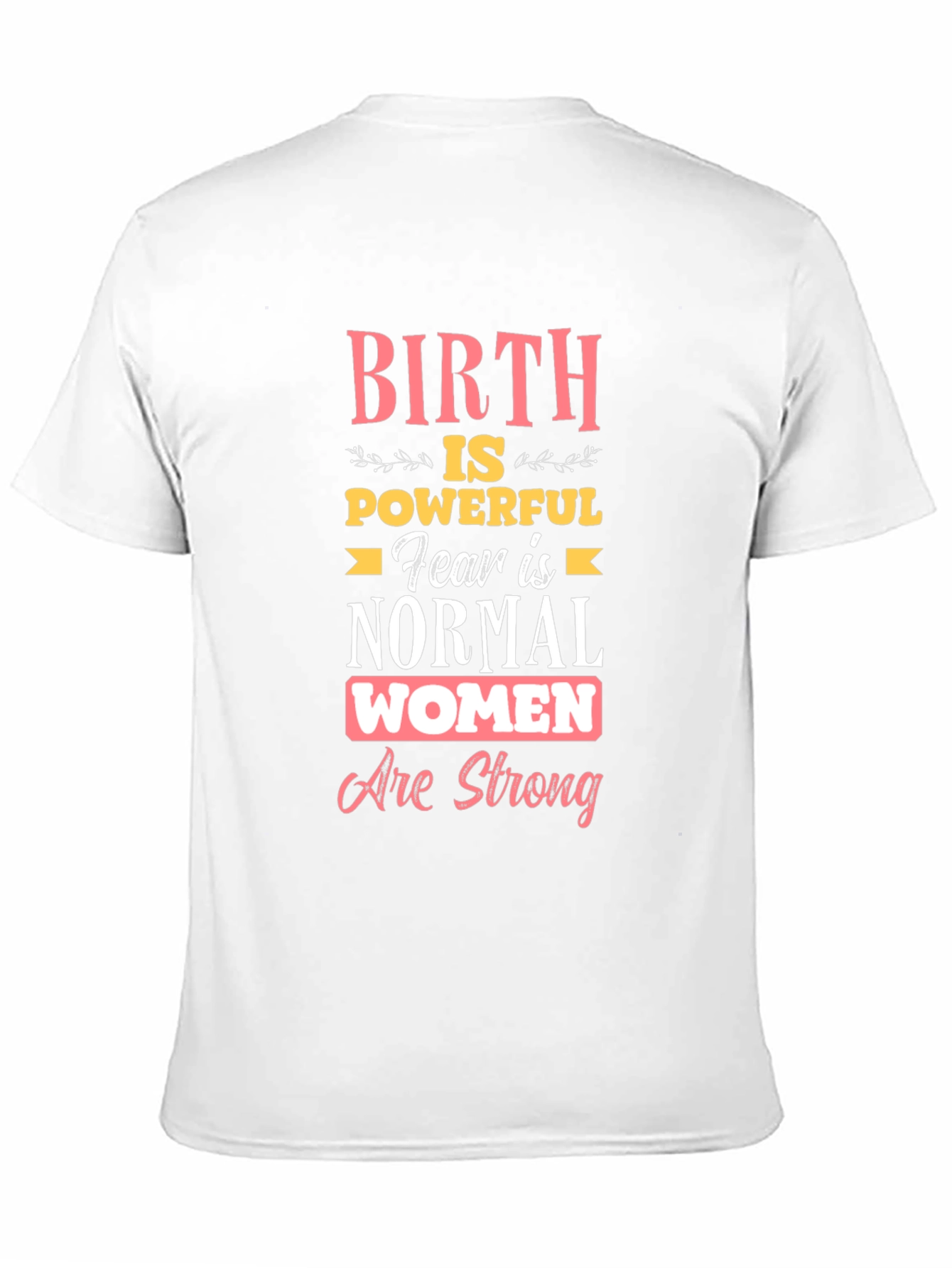 Birth is Powerful Women Are Strong T-Shirt