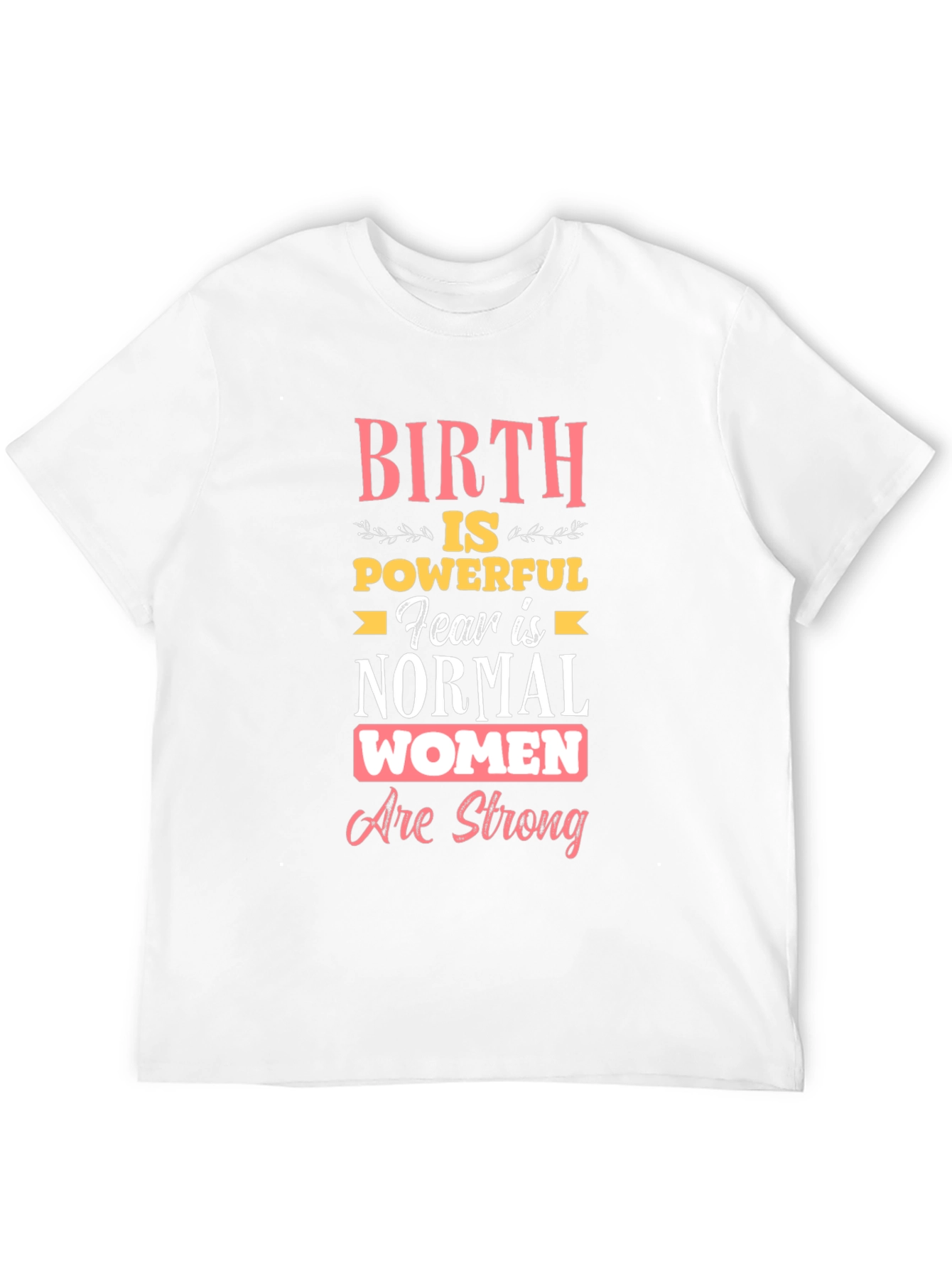 Birth is Powerful Women Are Strong T-Shirt