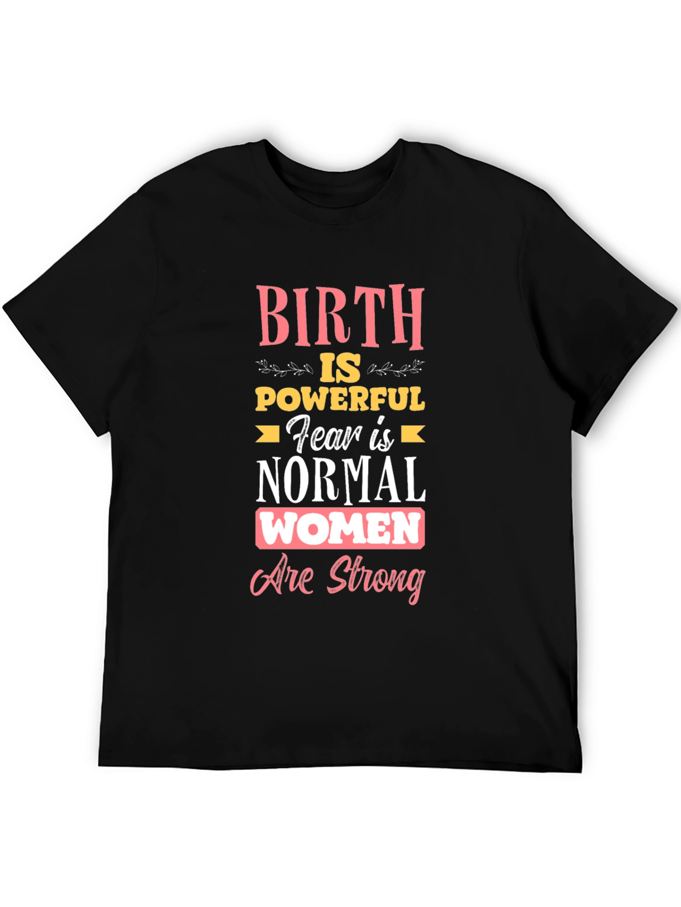 Birth is Powerful Women Are Strong T-Shirt